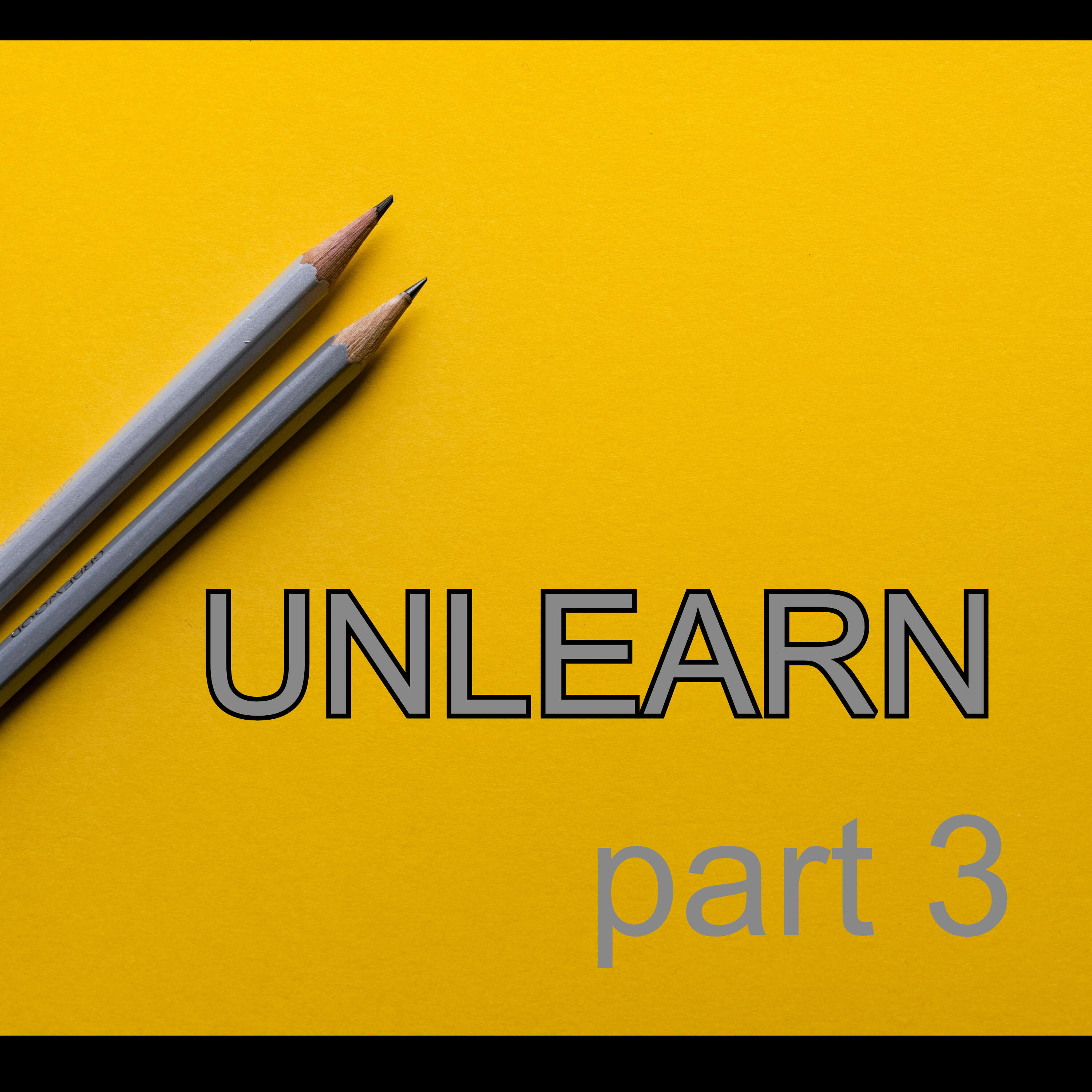 Unlearn Part 3