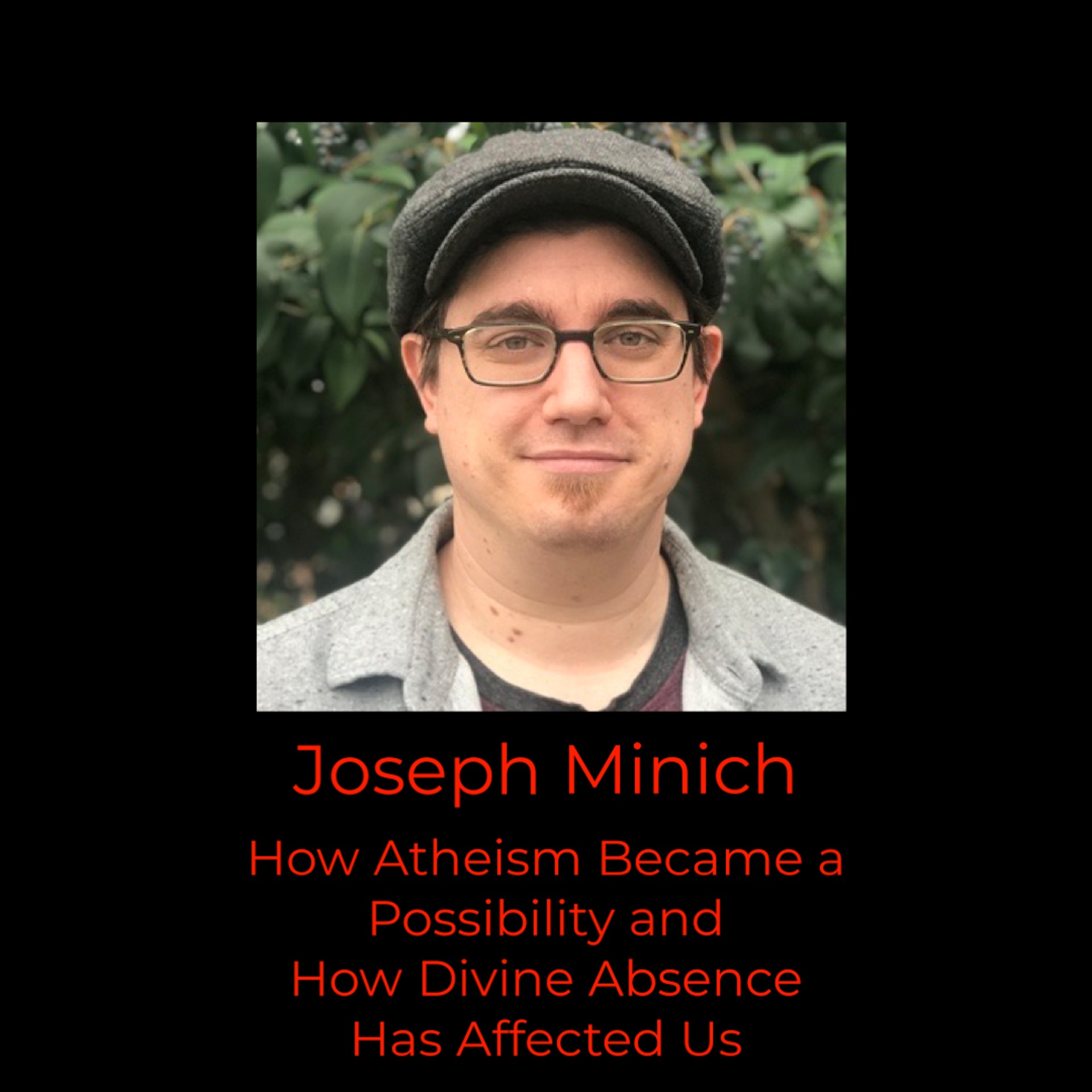 Episode 361: Joseph Minich on How Atheism Became a Possibility and How Divine Absence Has Affected Us