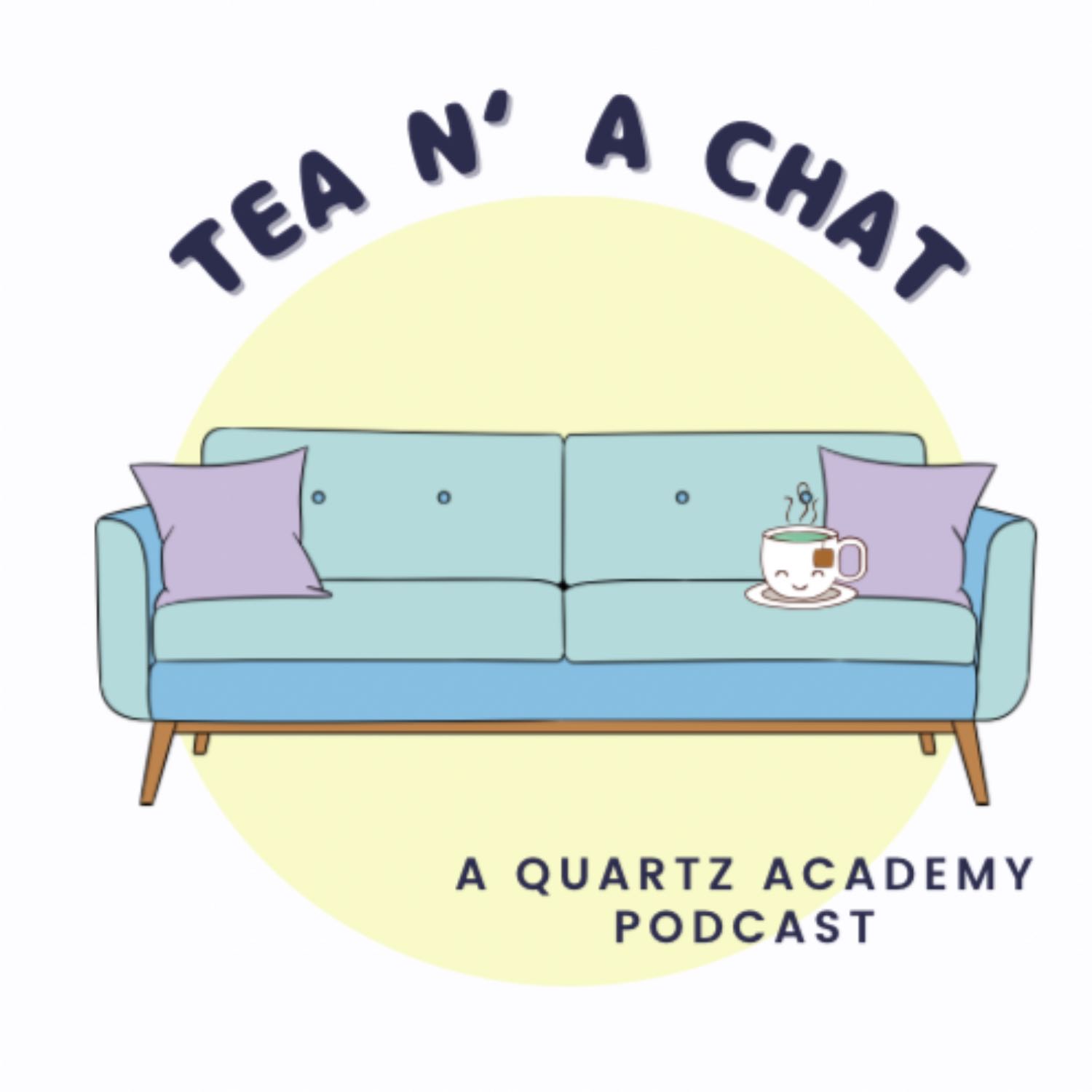 Welcome to Tea And A Chat with Quartz Academy!