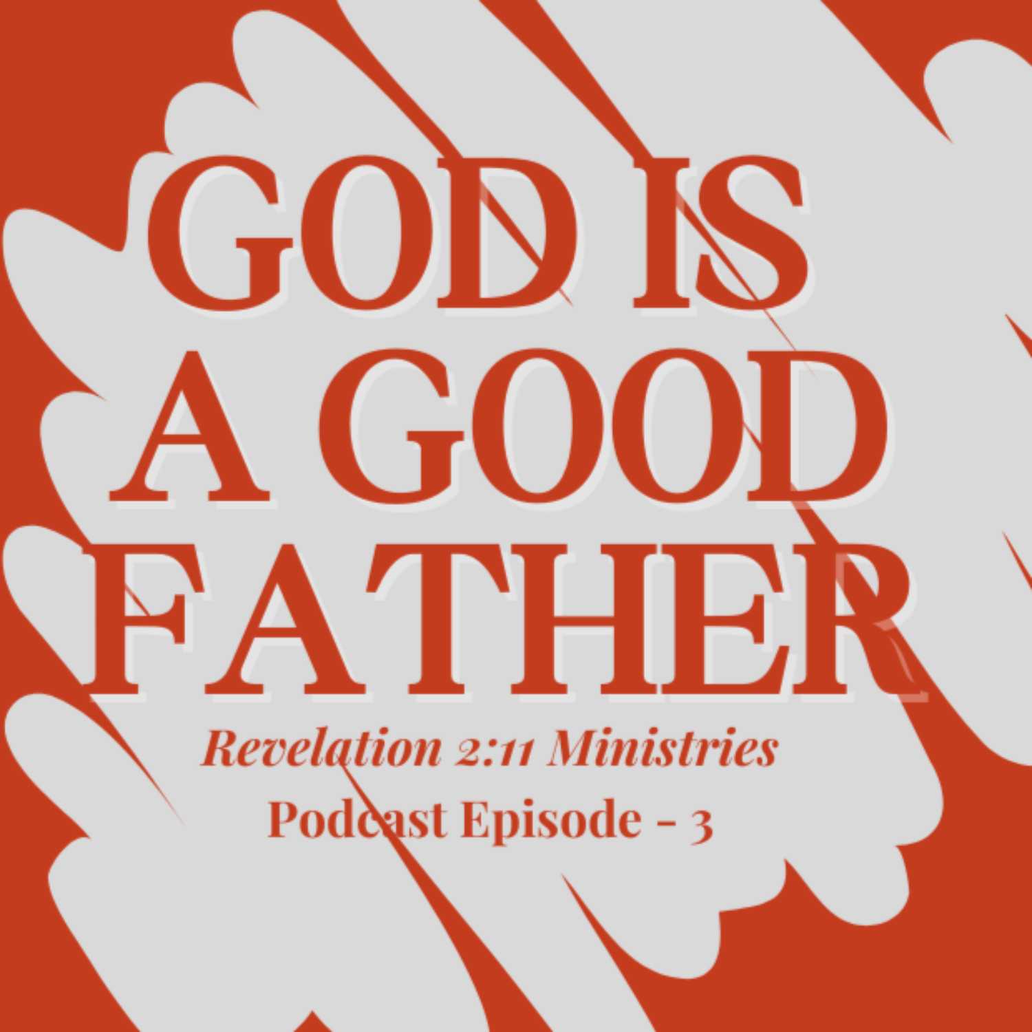 Episode 3 - God Is A Good Father!