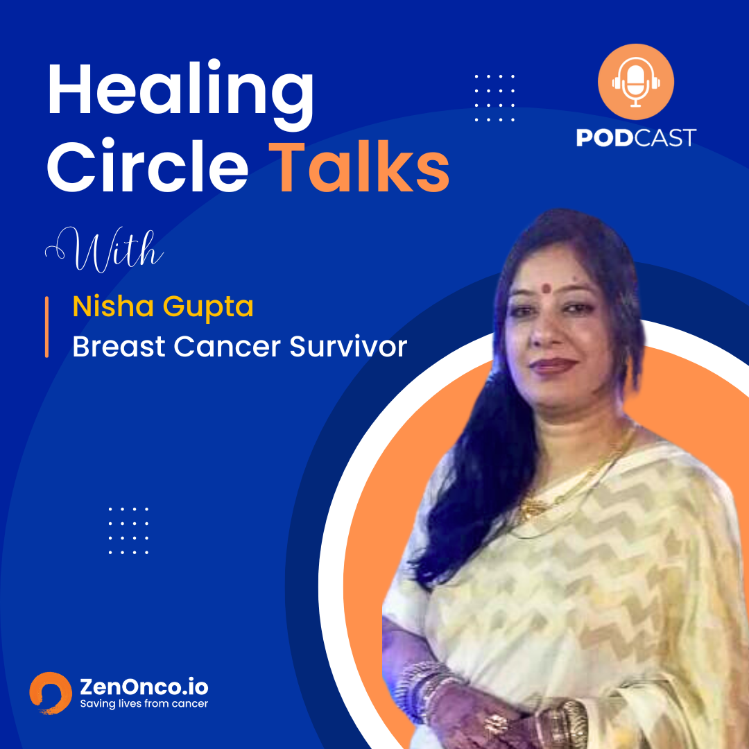 ZenOnco.io Cancer Healing Circle Talks | Nisha Gupta | Stage 3 Breast Cancer Survivor