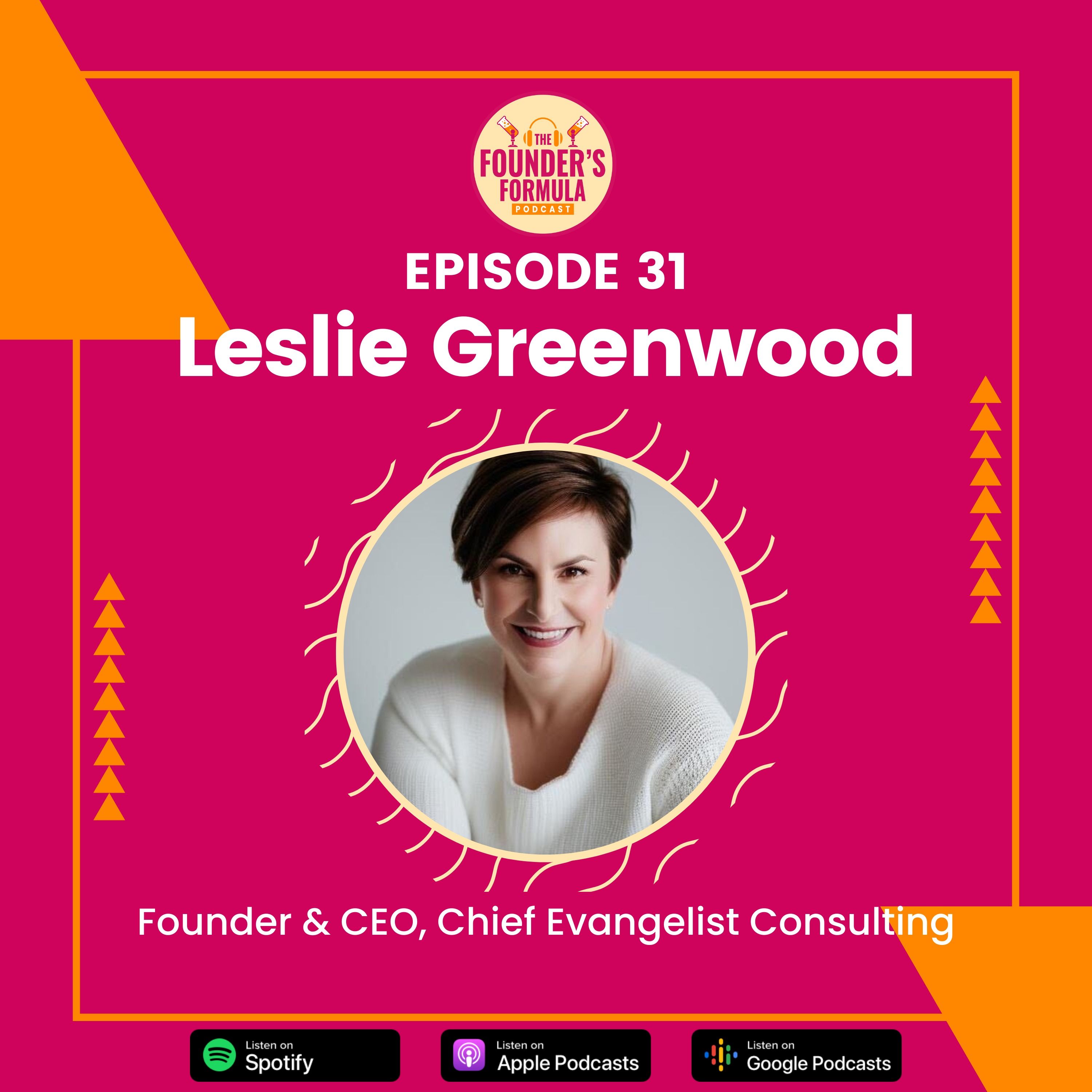 Episode 31: Creating Raving Fans with Leslie Greenwood (Founder & CEO at Chief Evangelist Consulting)