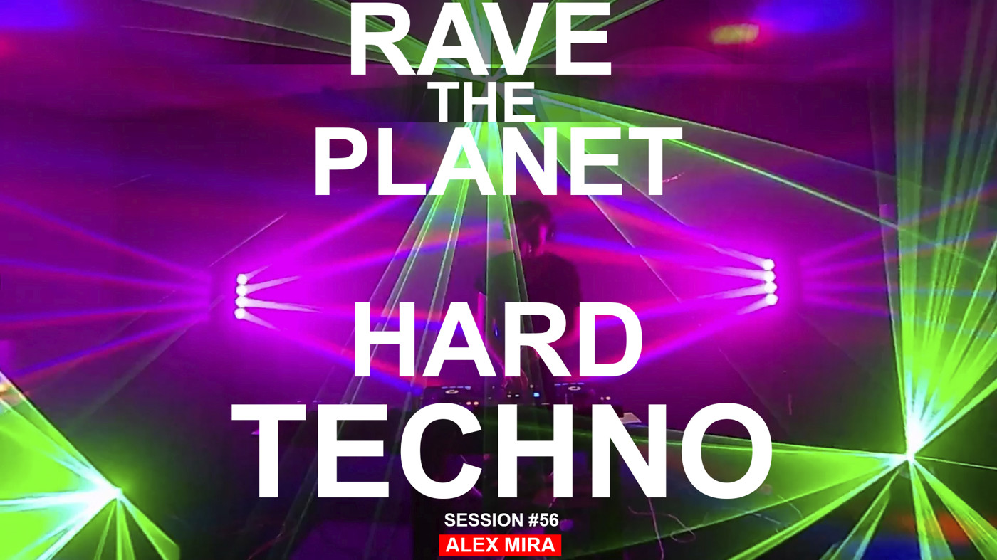 RAVE THE PLANET (Hard Techno session #56) - Alex Mira