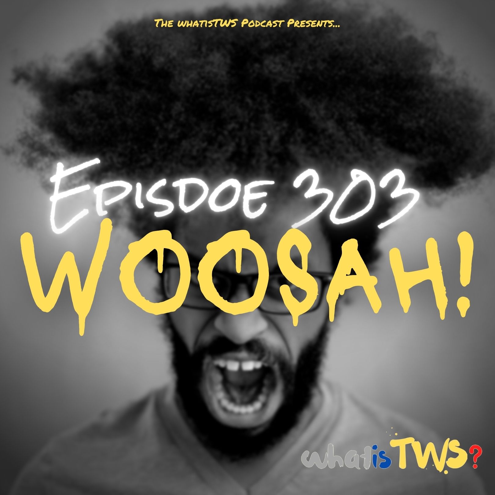 Episode 303 - Woosah