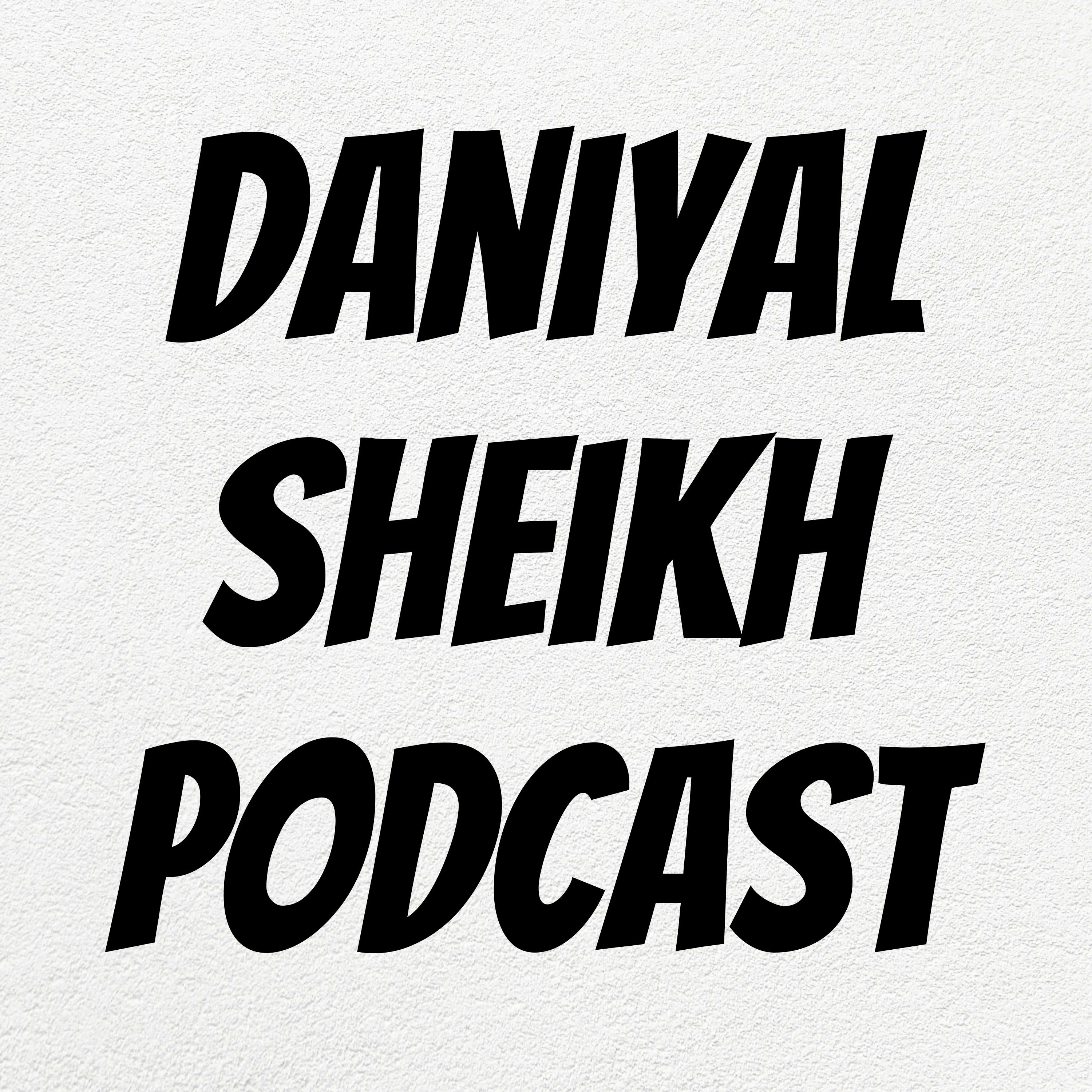 Daniyal Sheikh Podcast 