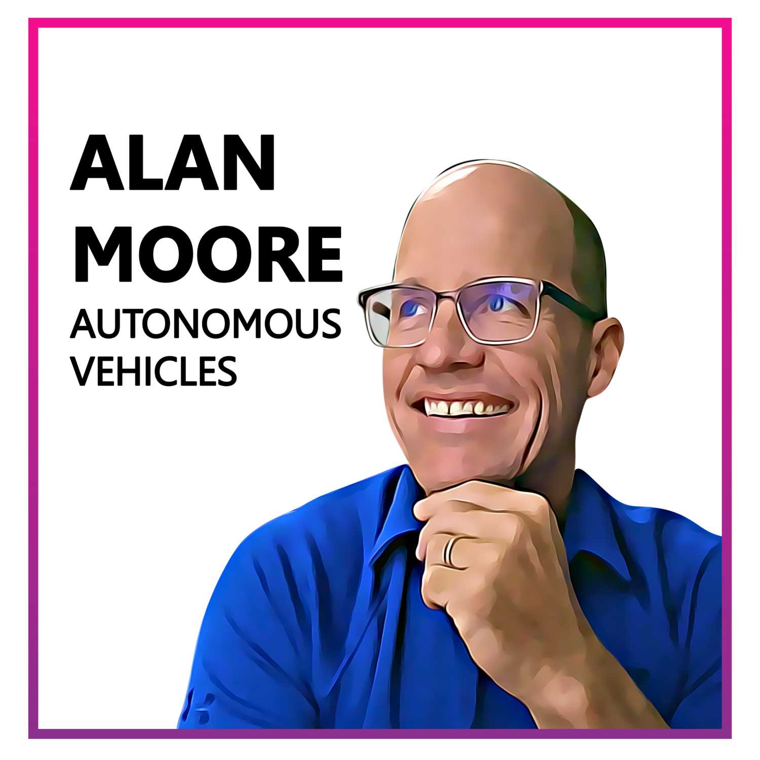 Alan Moore: autonomous vehicles, ADAS, the battle between safety and distraction, getting to level 4, and advice on learning.