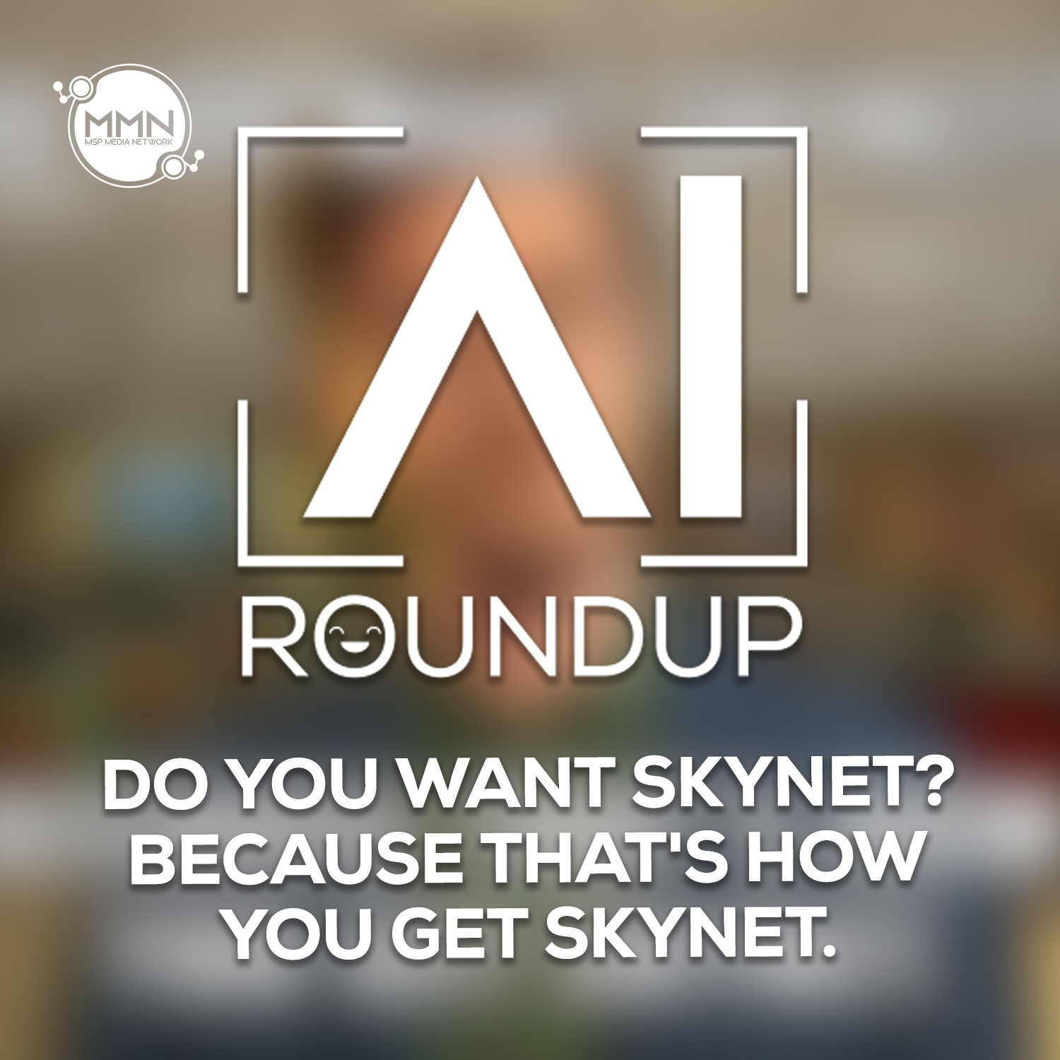 ⁣Do You Want SkyNet? Because That’s How You Get SkyNet – AI Roundup Ep. 25