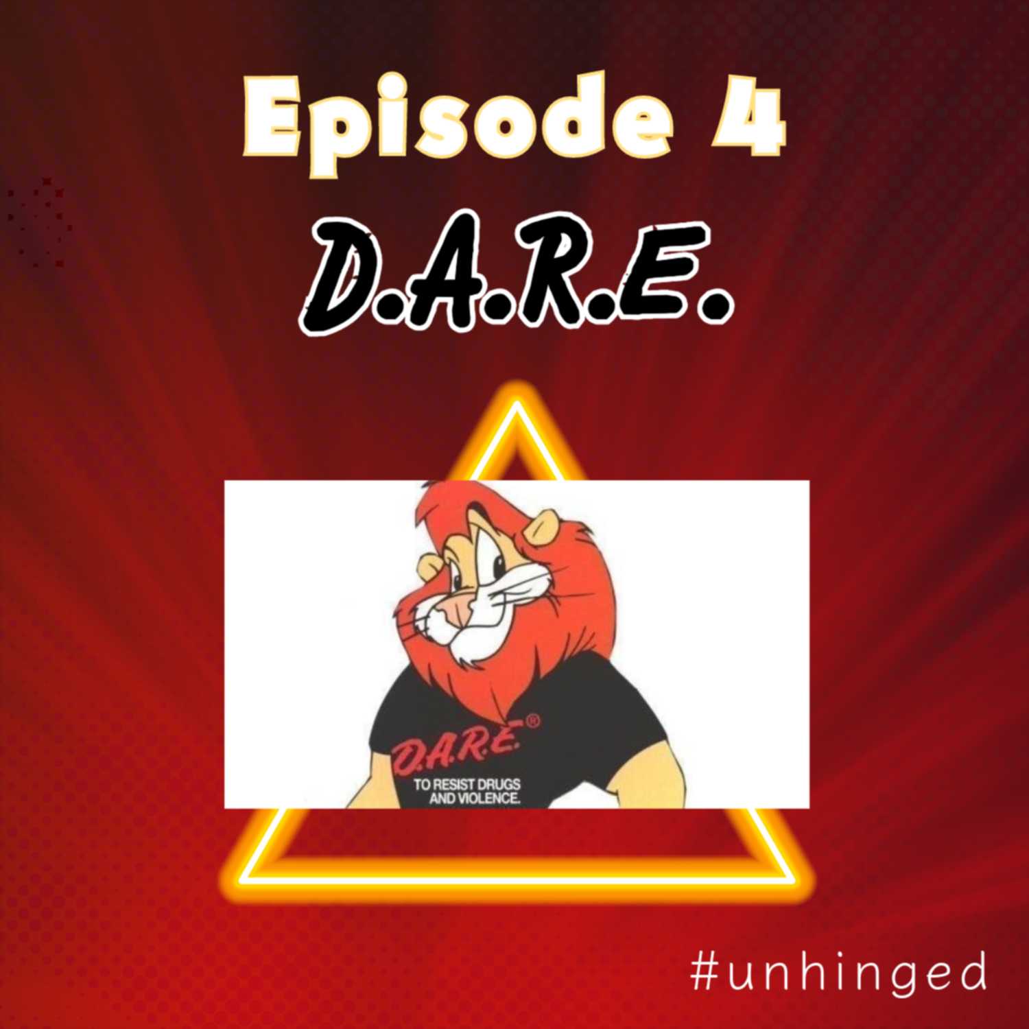 D.A.R.E. Unhinged