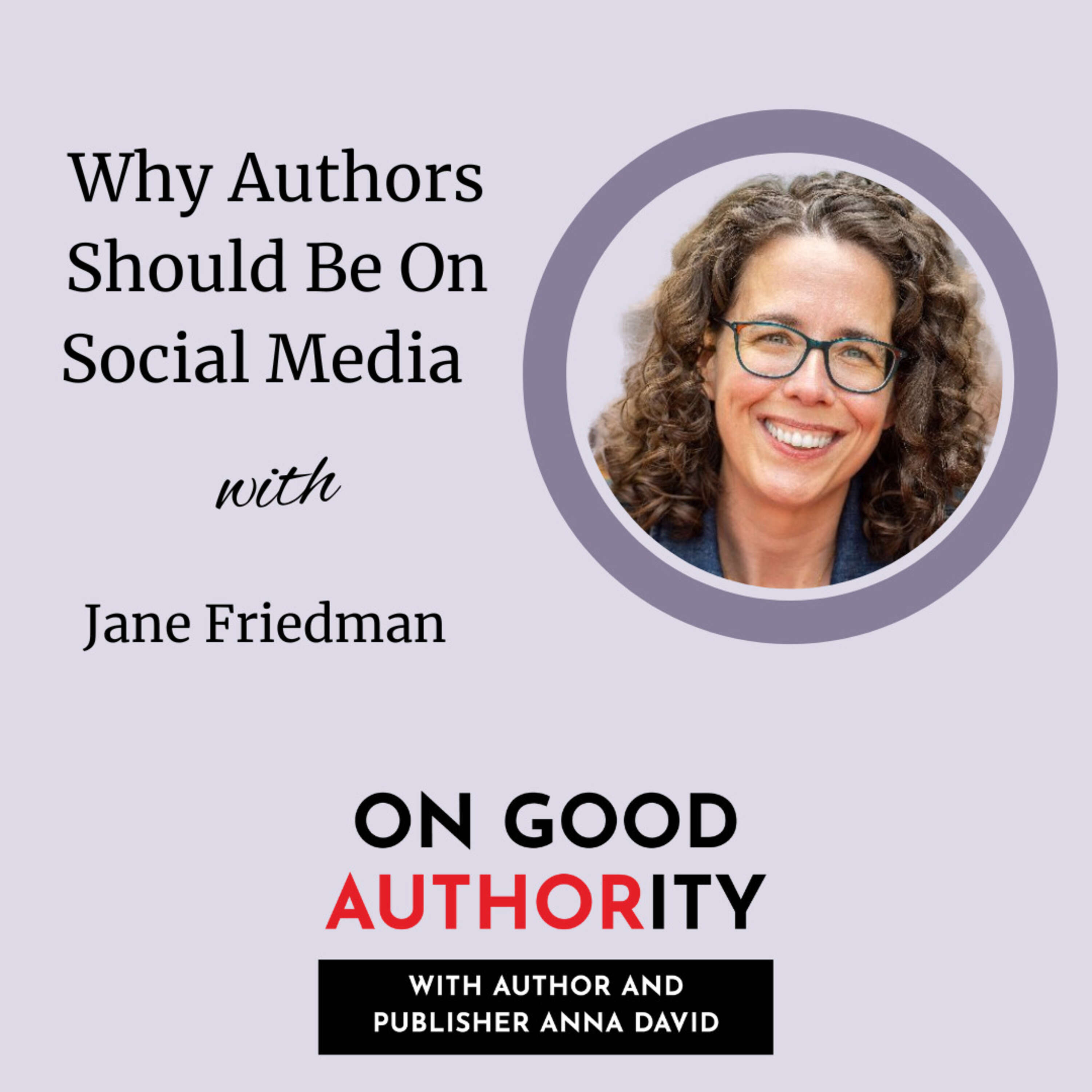 Why Authors Should Be On Social Media with Jane Friedman