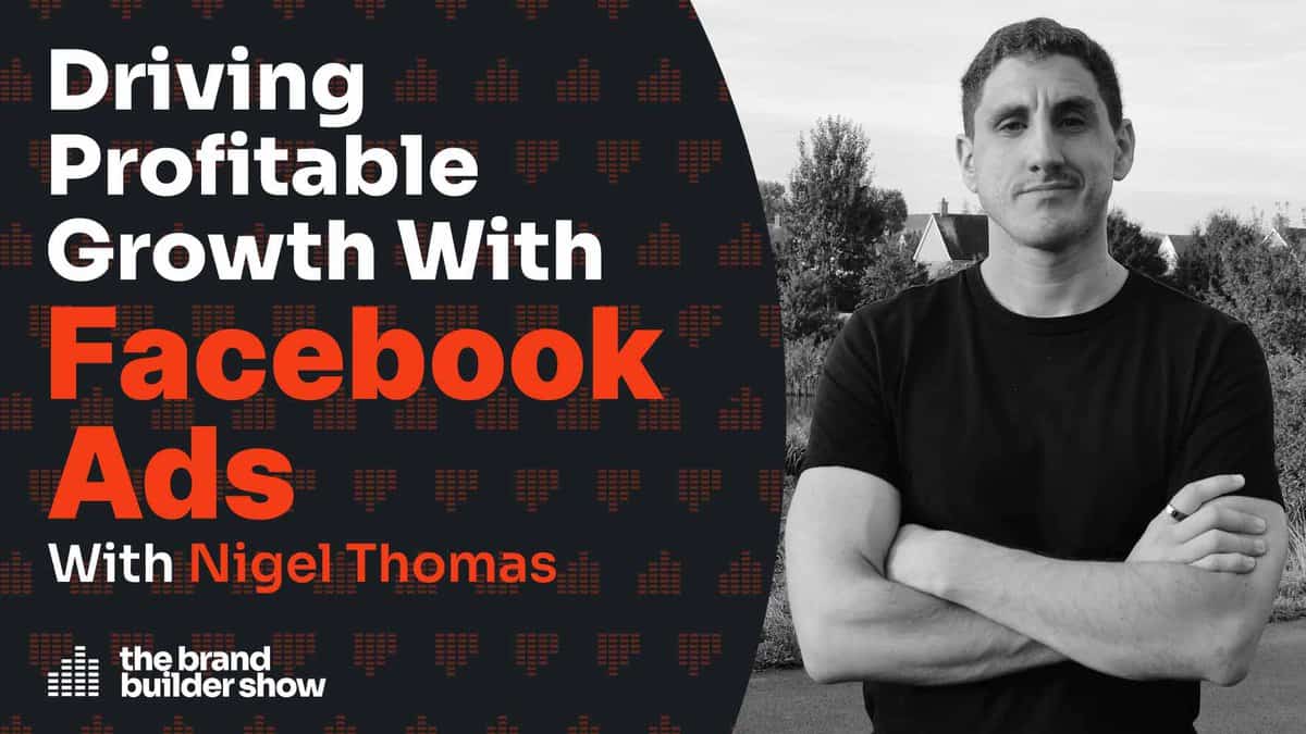 ⁣80. Driving Profitable Growth With Facebook Ads w/ Nigel Thomas