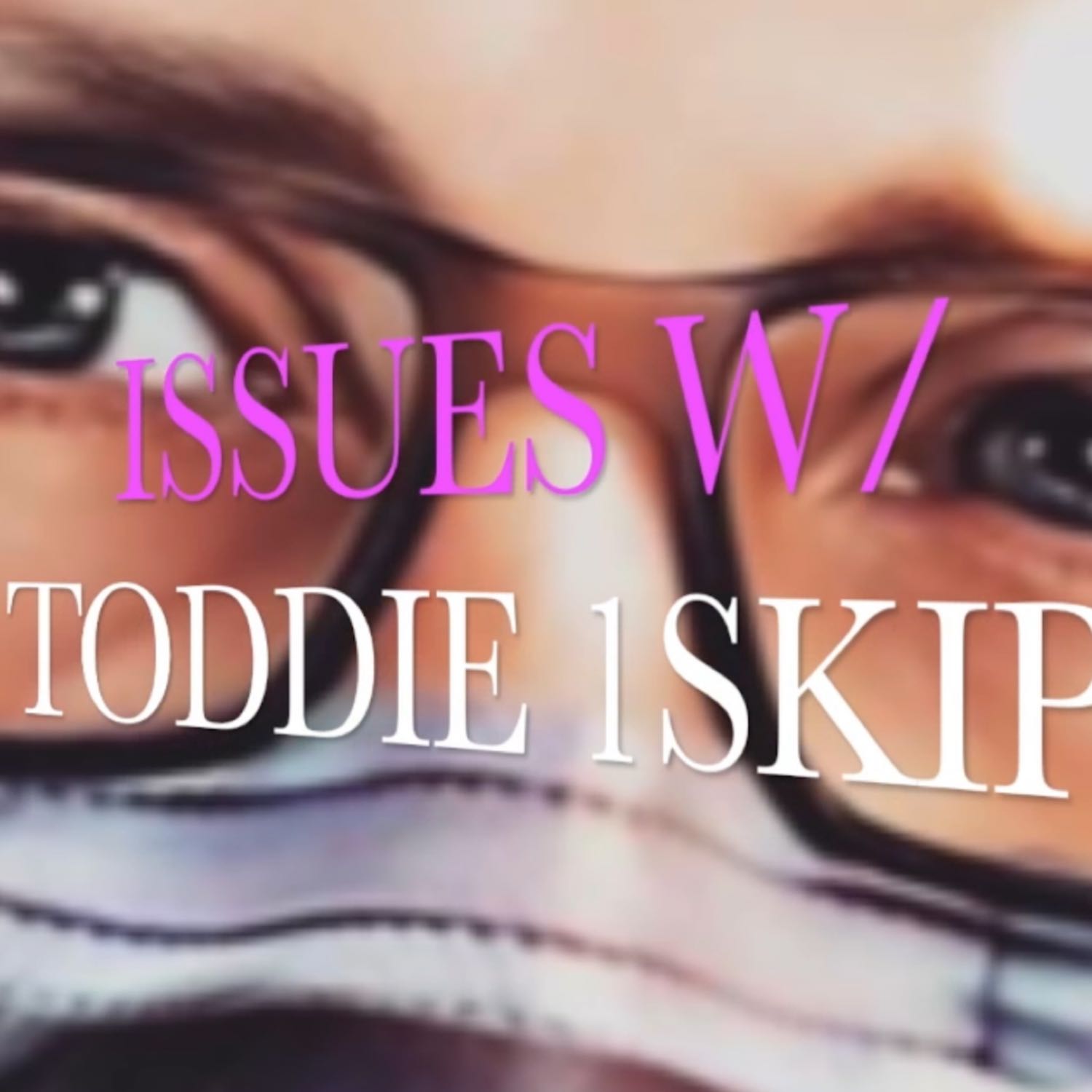 Issues w/ Toddie1skip. Issues w/ Sisterwives, well some of them... ep.23