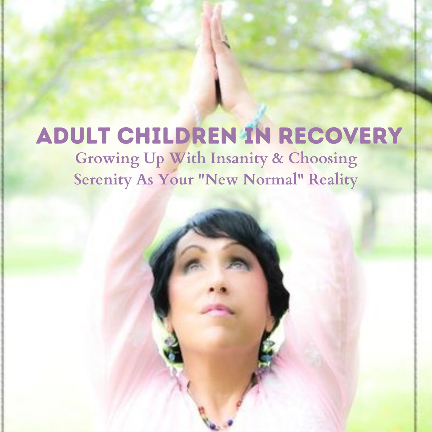 Adult Children In Recovery - Moving From Insanity To Serenity 