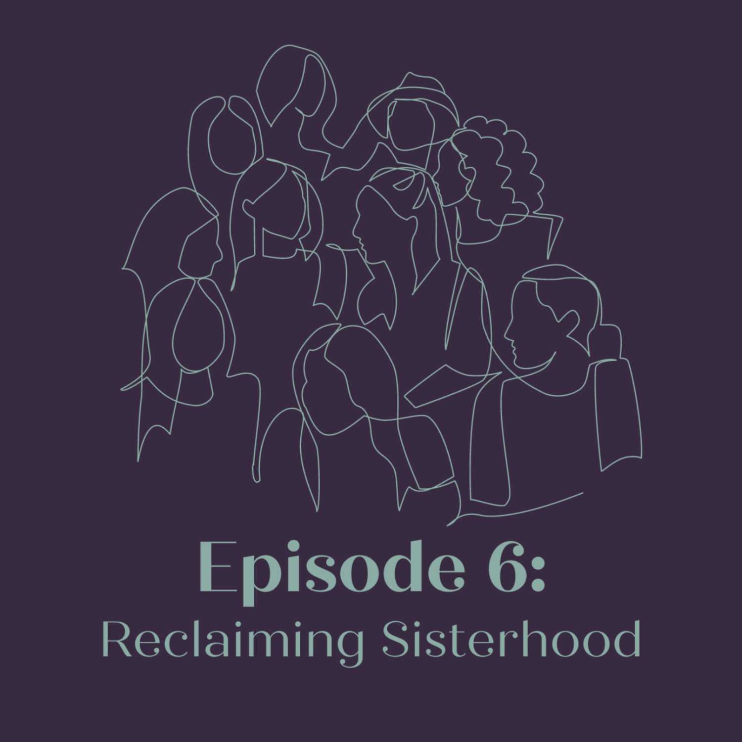 SEASON 2 EPISODE 6 - RECLAIMING SISTERHOOD