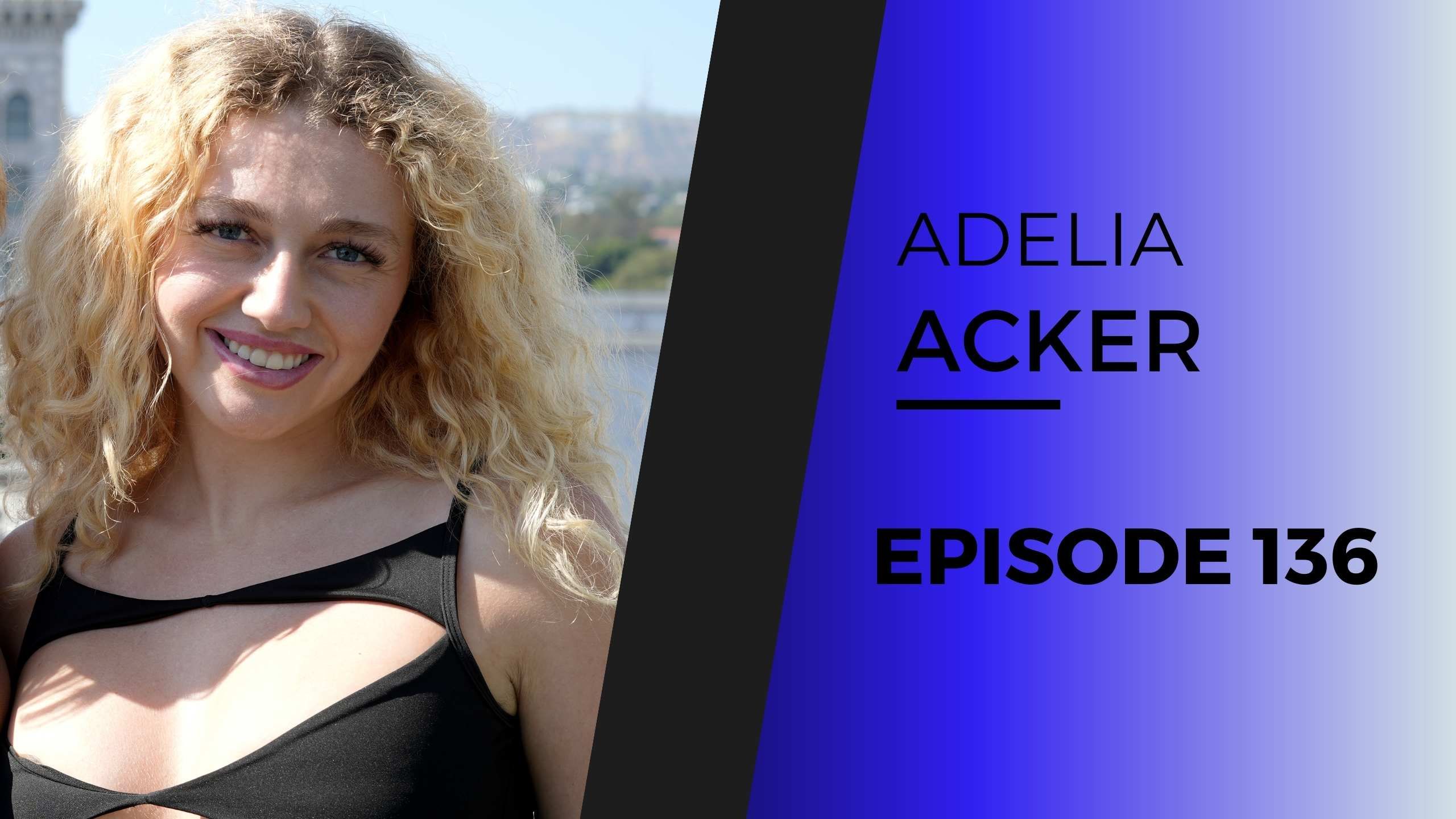 ADELIA ACKER | EP 136 (AFTER DARK)