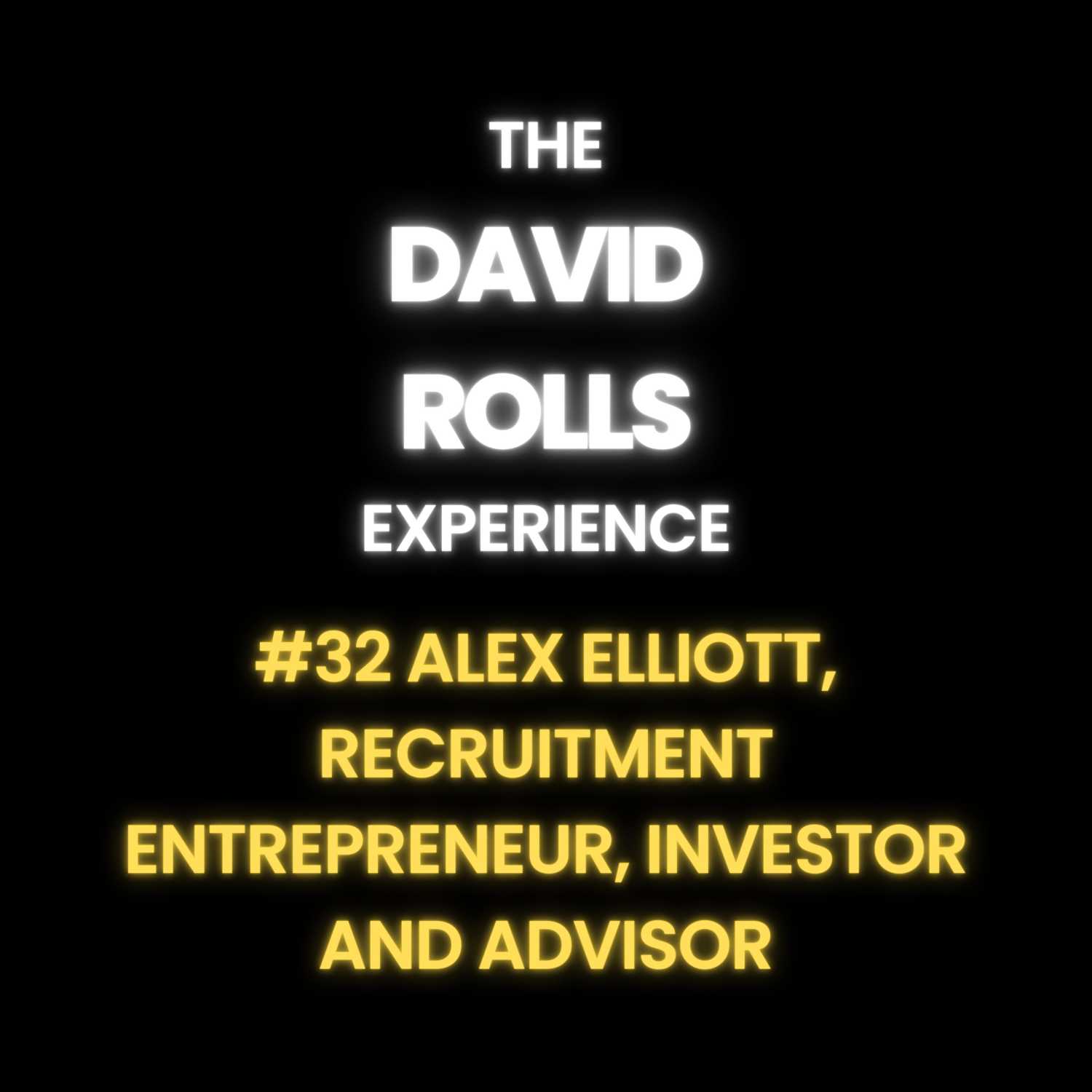 #32 Alex Elliott, Recruitment Entrepreneur, Advisor & Investor