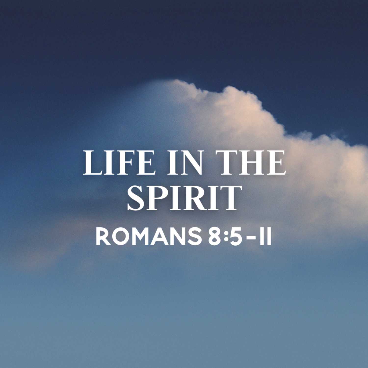 Life in the Spirit | Romans 8: 5-11