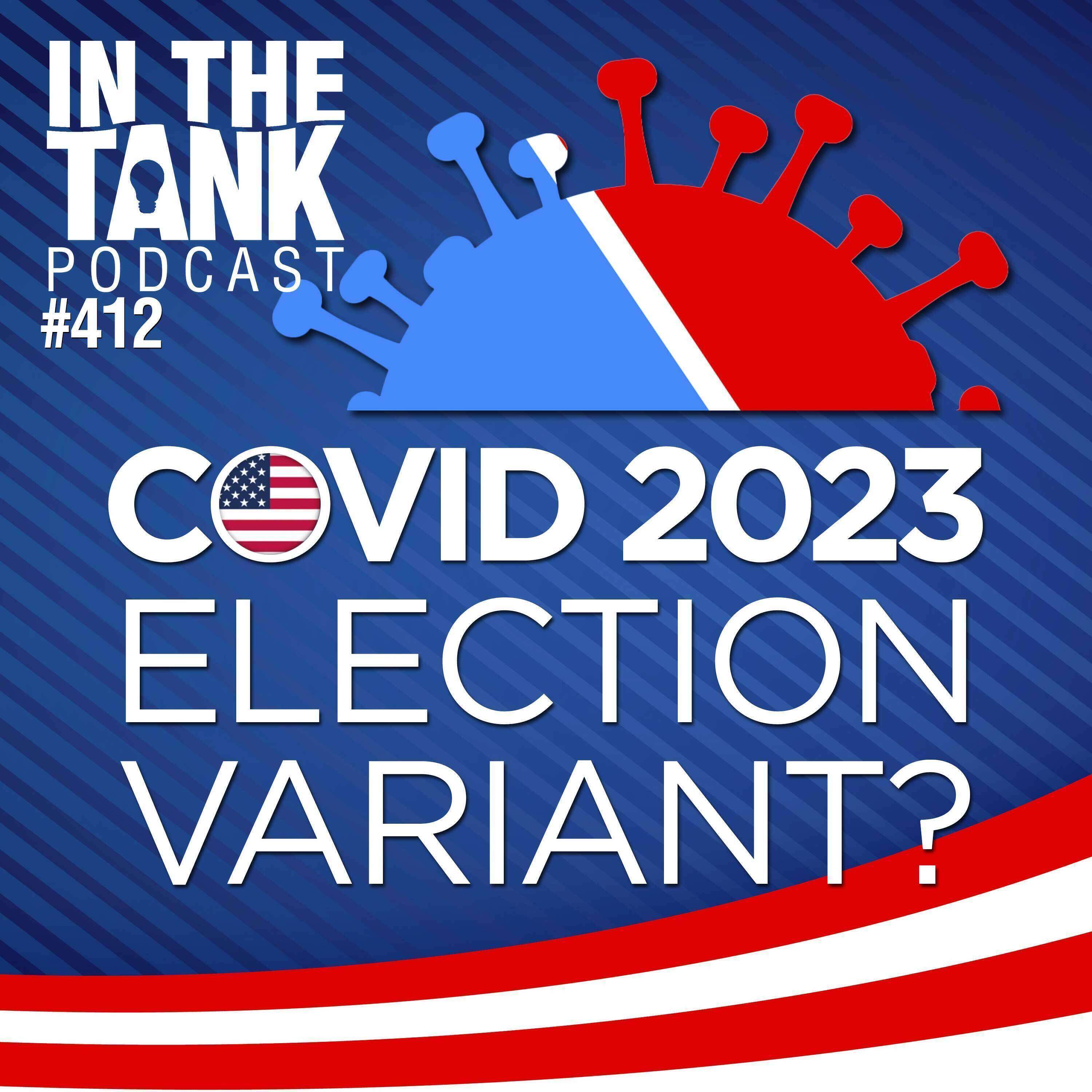 COVID 2023: The Election Variant?  - In The Tank #412