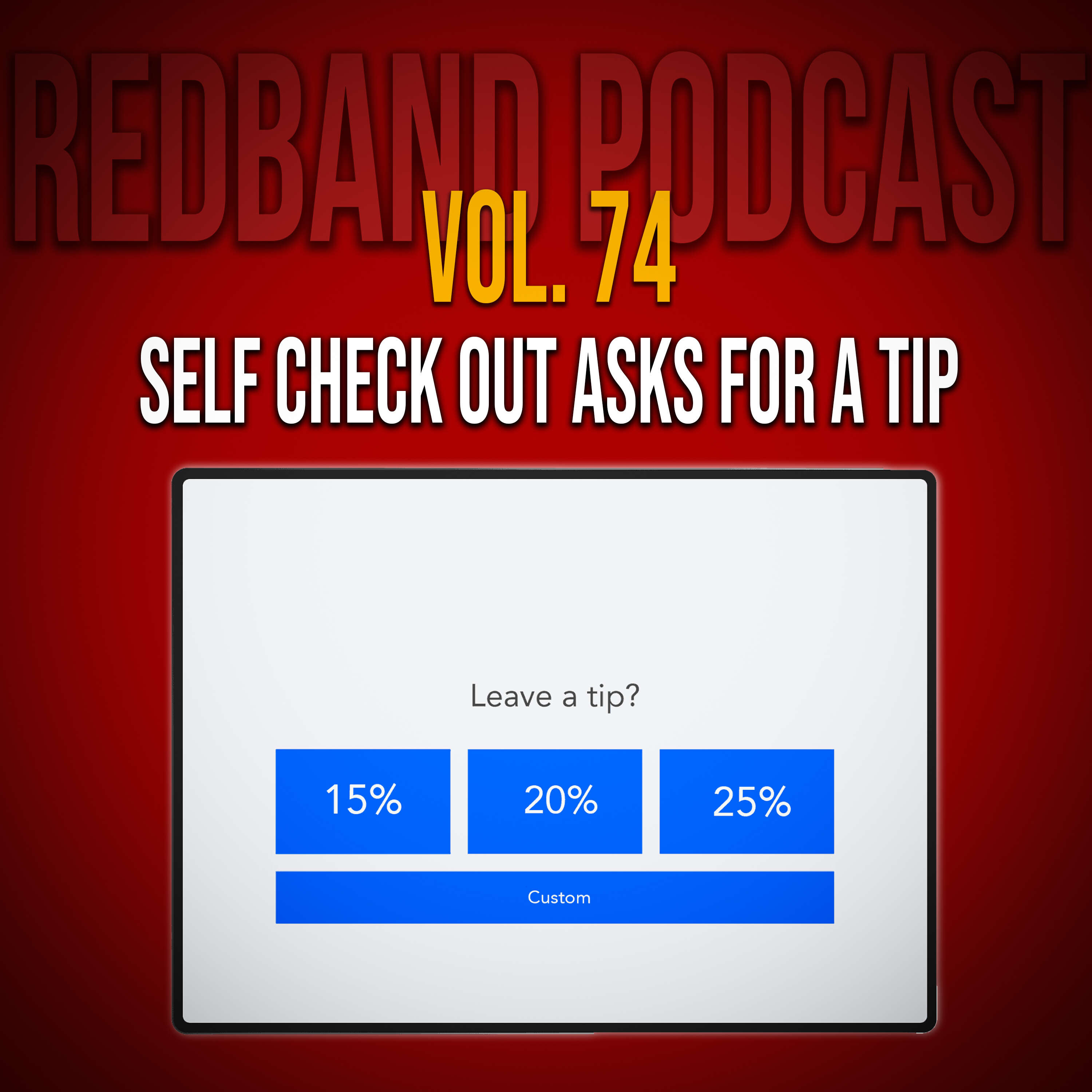 Vol. 74 - Self Check Out Asks For a Tip