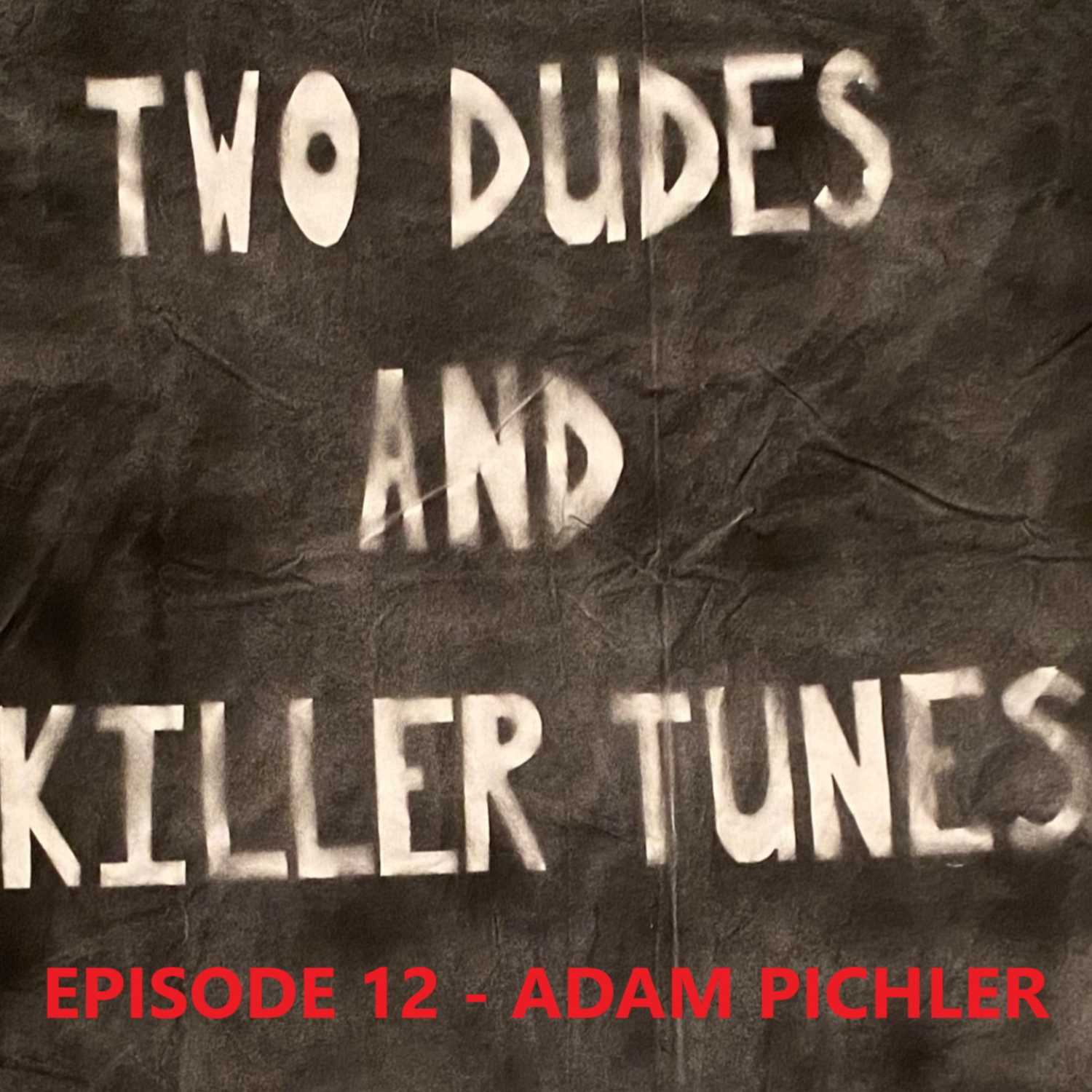 Two Dudes and Killer Tunes: Episode 12 with Adam Pichler