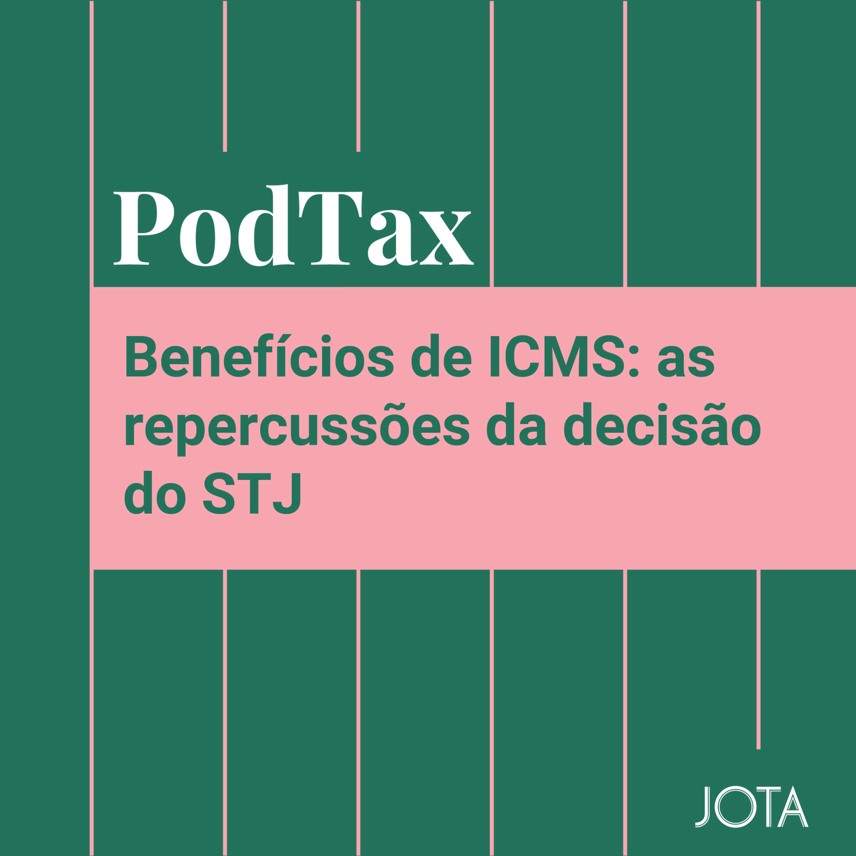 Benefícios de ICMS: as repercussões da decisão do STJ | Podtax #25