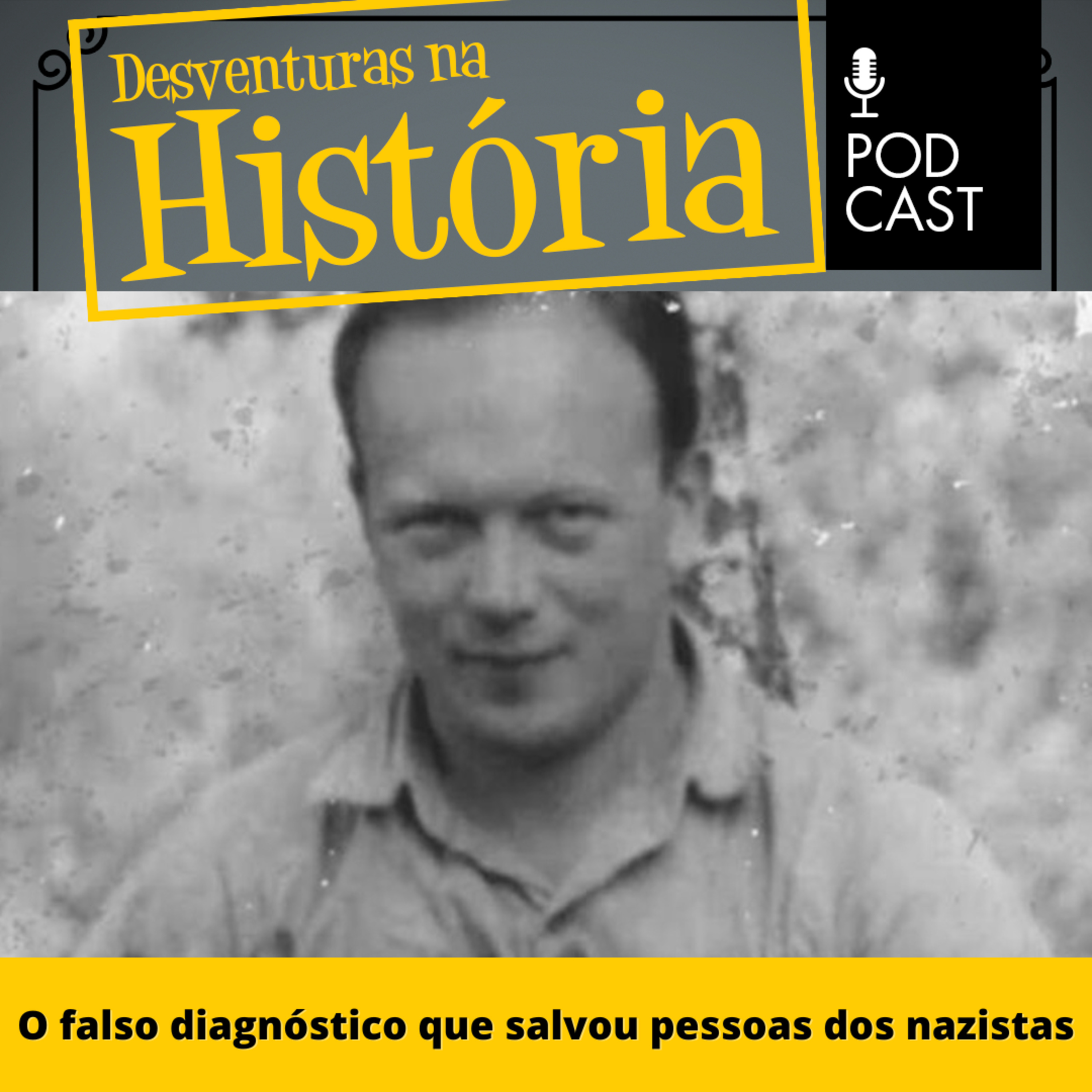 ⁣#81 Desventuras na História: O falso diagnóstico que salvou pessoas dos nazistas