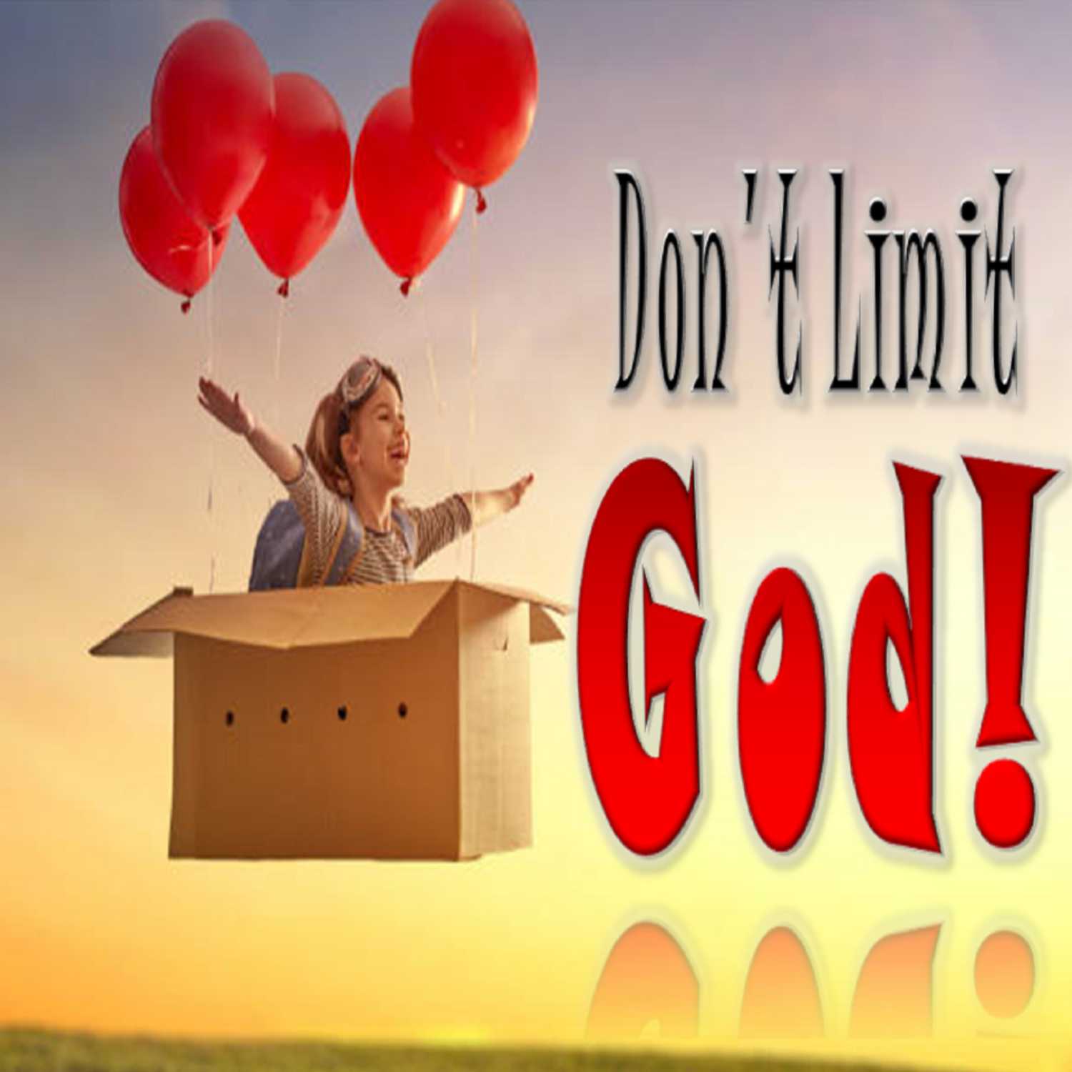 Don't Limit God - PT 3