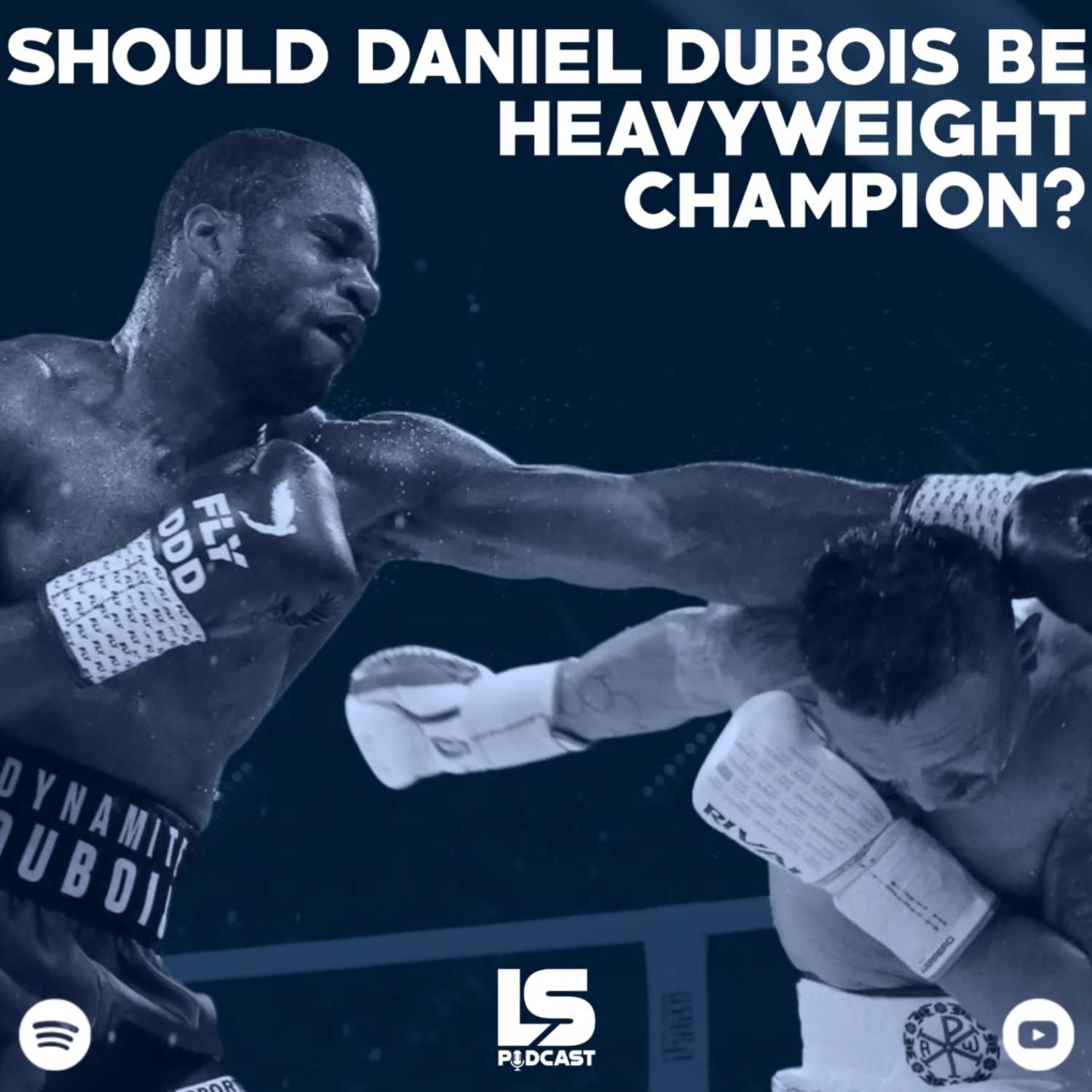 Episode 65 - Should Daniel Dubois be Heavyweight Champion and more! 