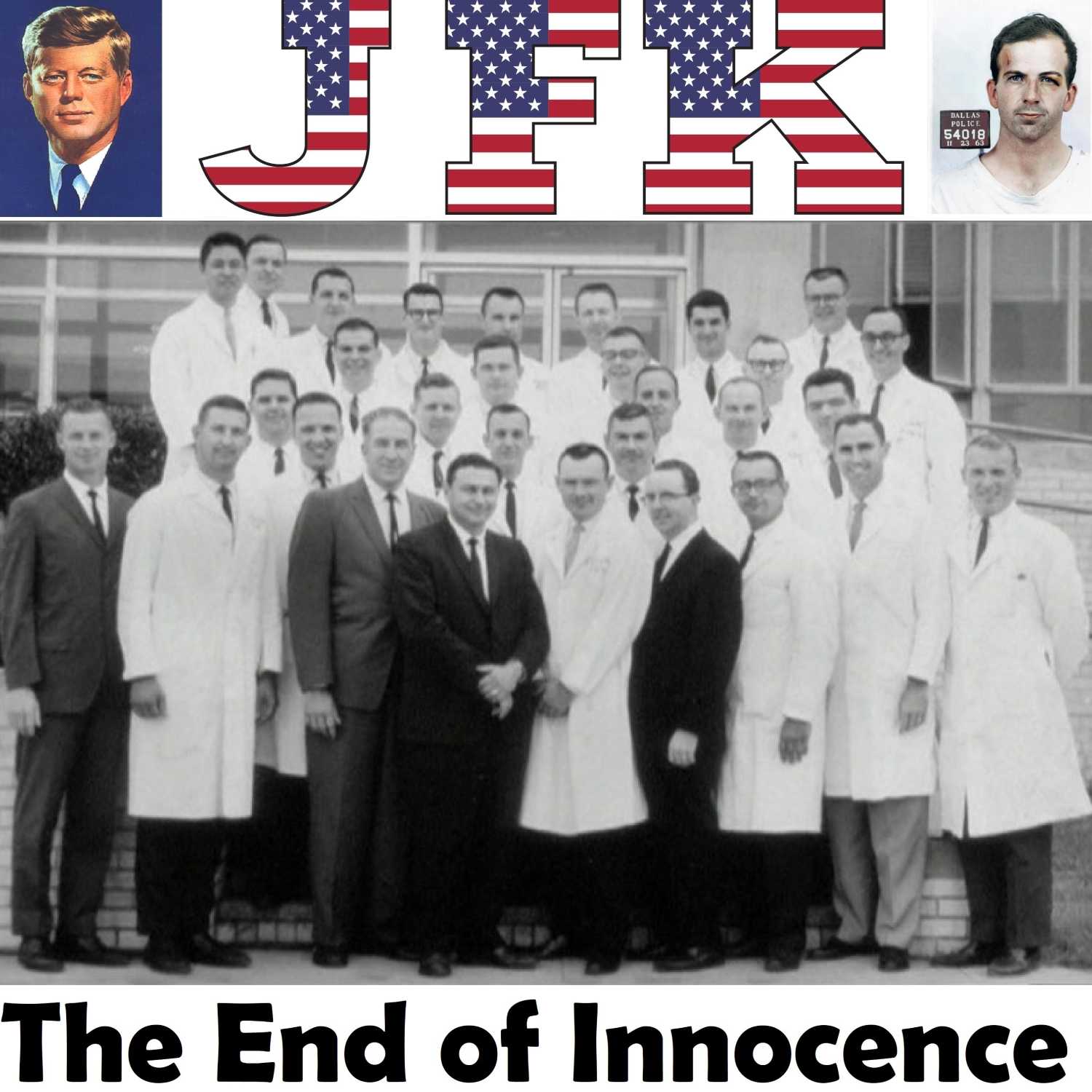 Episode 27 - The End of Innocence - The JFK Assassination - The Medical Evidence - Part 1