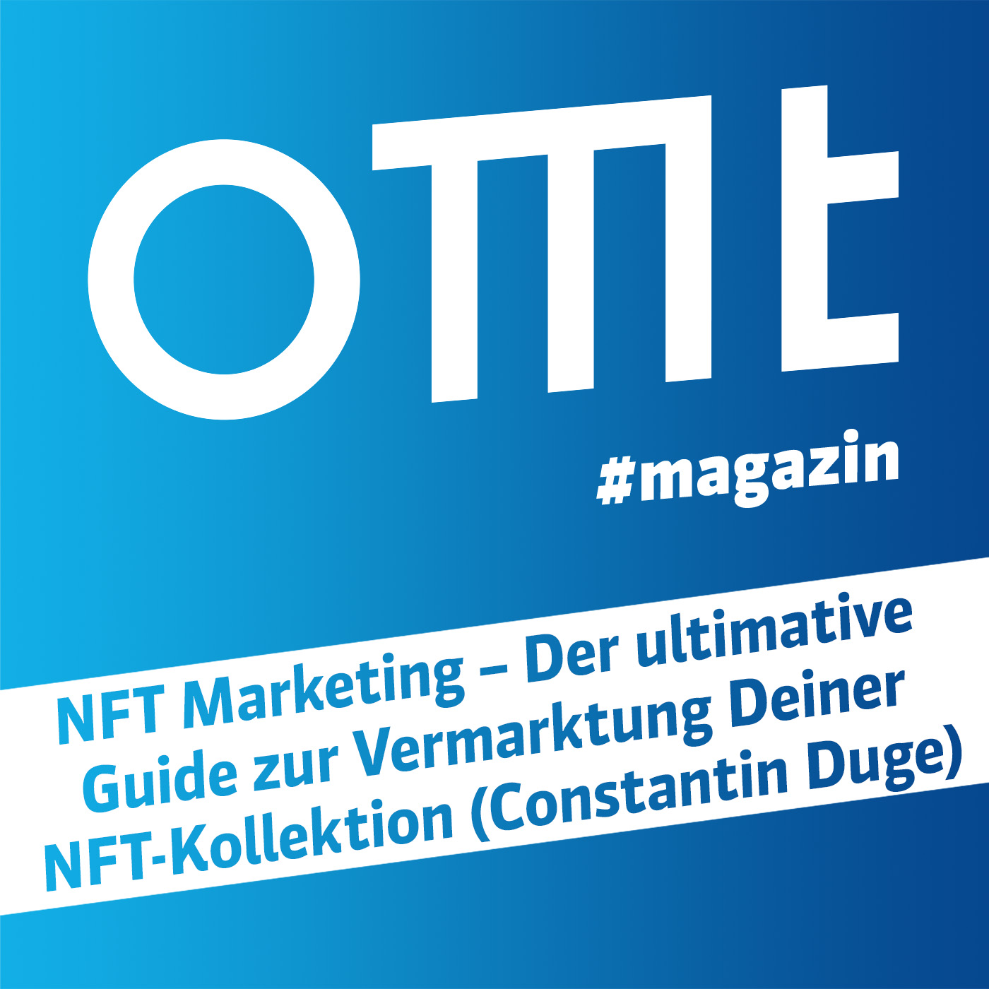 ⁣OMT Magazin #585 | NFT Marketing – Der ultimative Guide zur Vermarktung Deiner NFT-Kollektion (Constantin Duge)