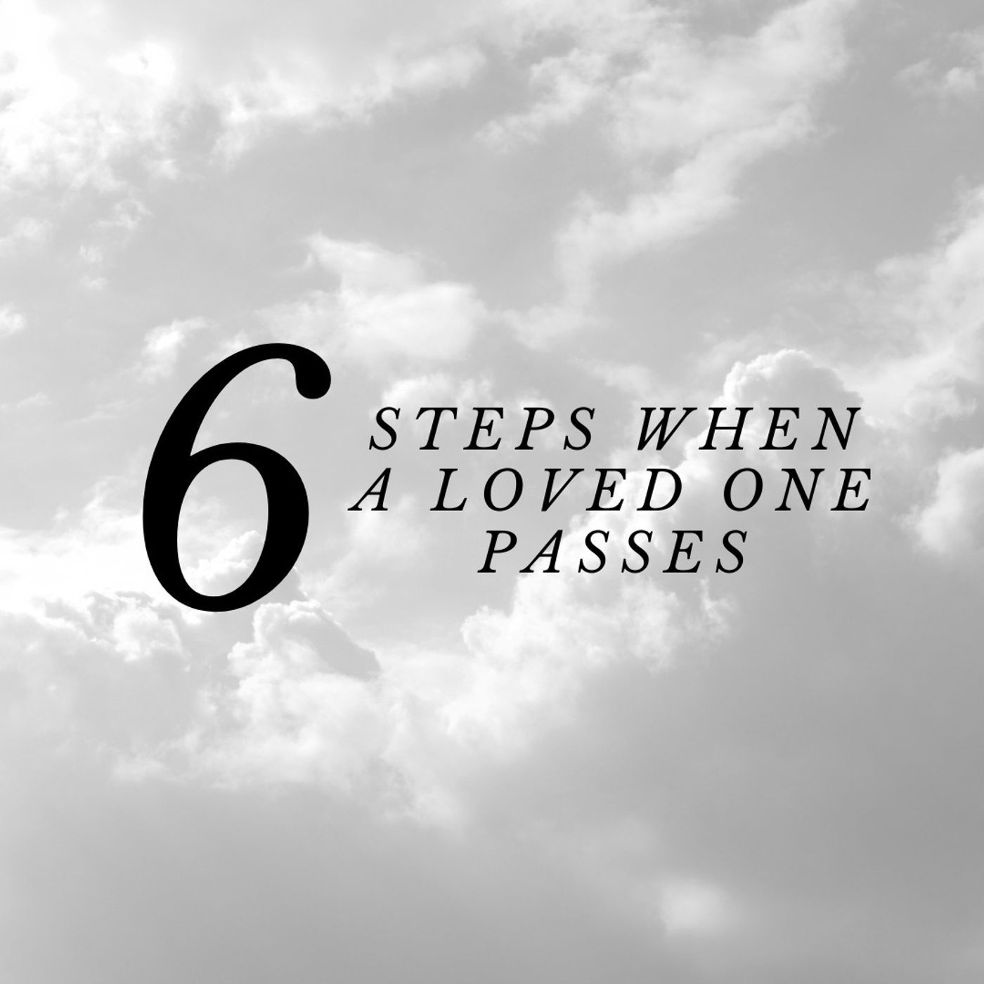 6 Steps When a Loved One Passes