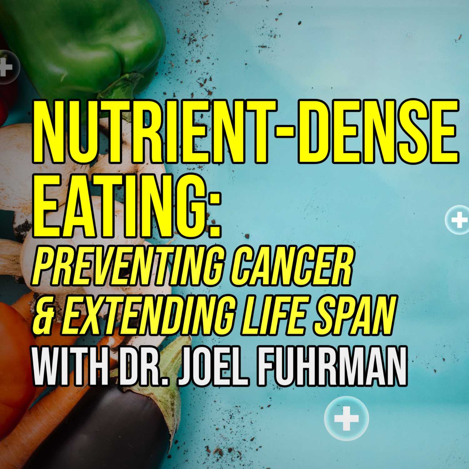 Dr. Joel Fuhrman - Nutrient-Dense Eating: Preventing Cancer & Extending Life Span | Nathan Crane Podcast 27