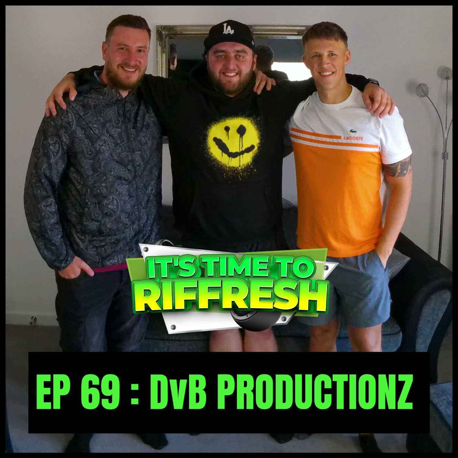 #69 DvB PRODUCTIONZ | IT'S TIME TO RIFFRESH PODCAST #69 WITH BRAD RIFFRESH