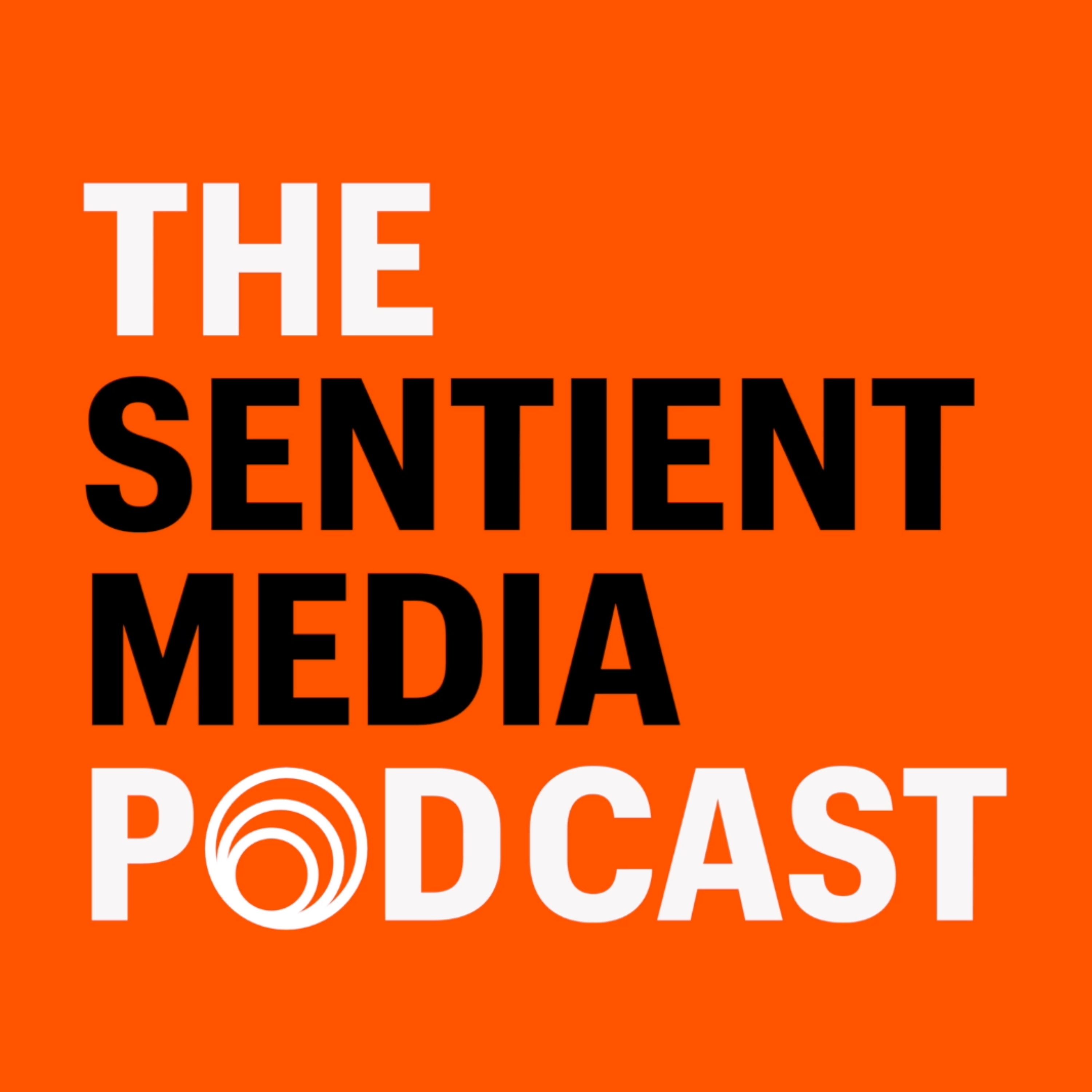 The Sentient Media Podcast 