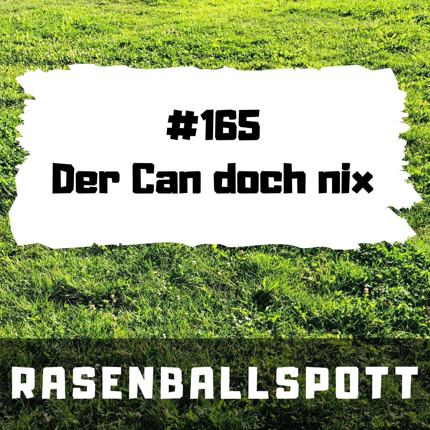 Rasenballspott #165 - Der Can doch nix