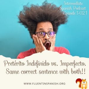 I-021: Pretérito Indefinido vs Imperfecto. Same sentence is correct with both!! - Intermediate Spanish Podcast