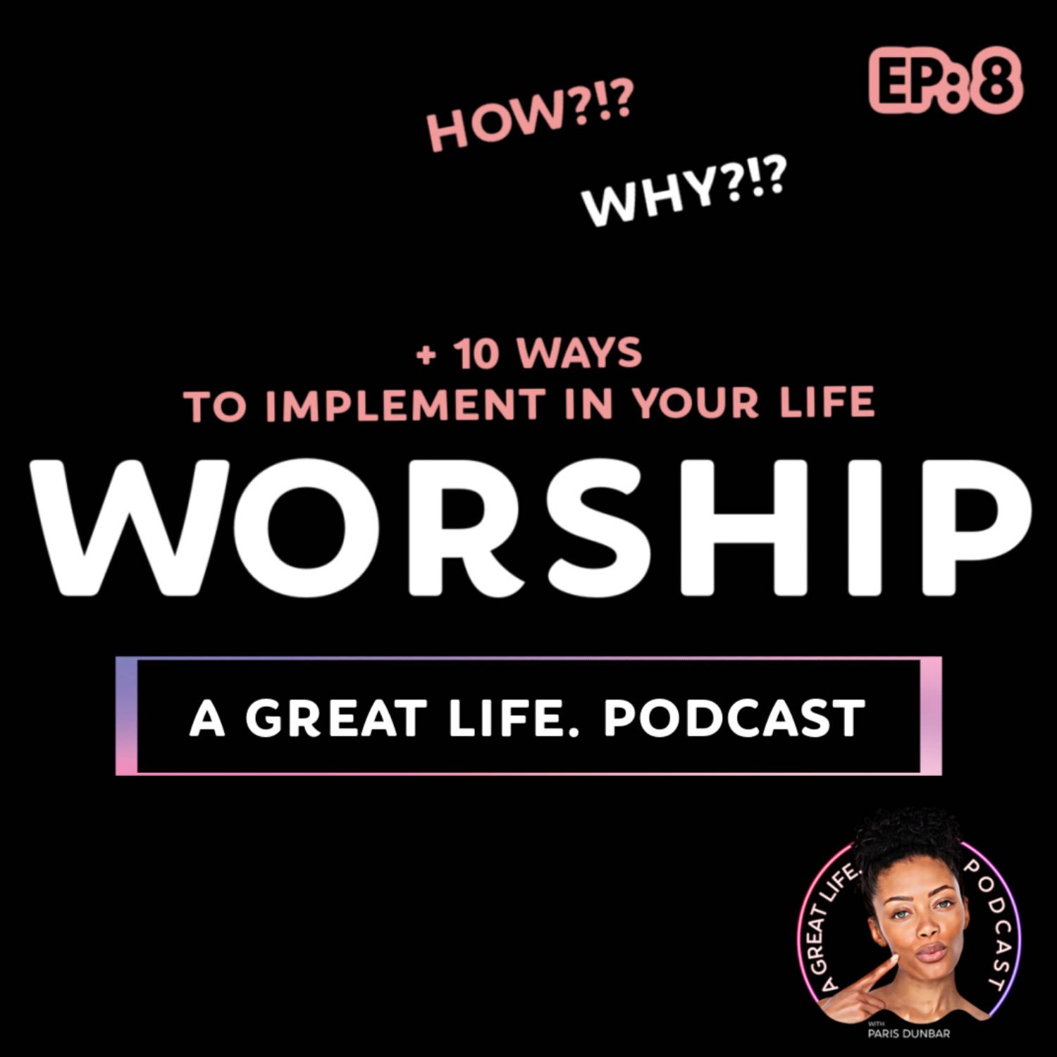 Worship: How, Why + 10 ways to implement it in your life.