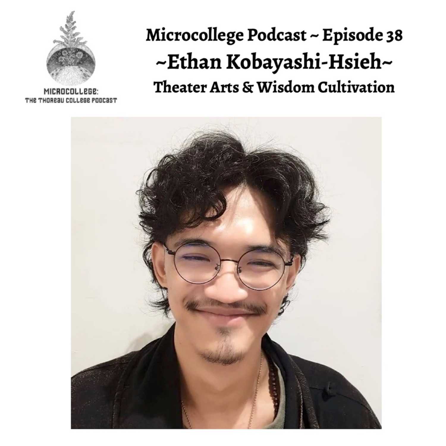 Episode #38: Ethan Kobayashi-Hsieh - Theater Arts & Wisdom Cultivation