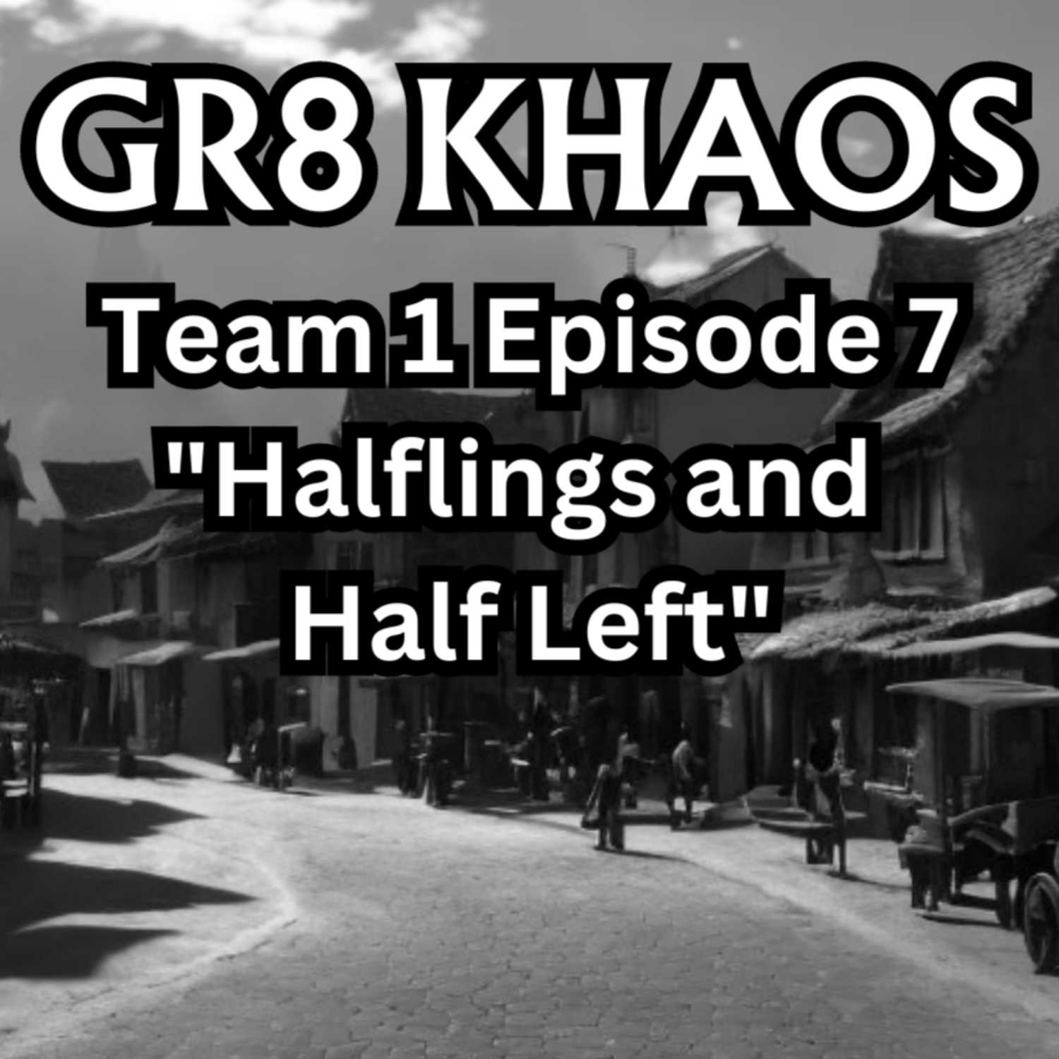 Gr8 Khaos T1E7 "Halflings and Half Left"