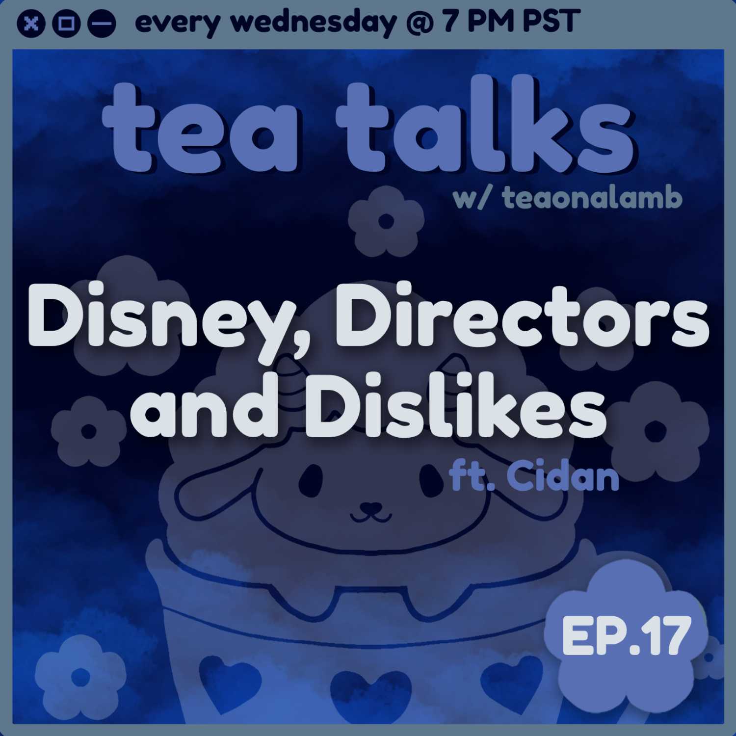 Disney, Directors and Dislikes | Tea Talks with Teaonalamb | ft. Cidan | Episode 17