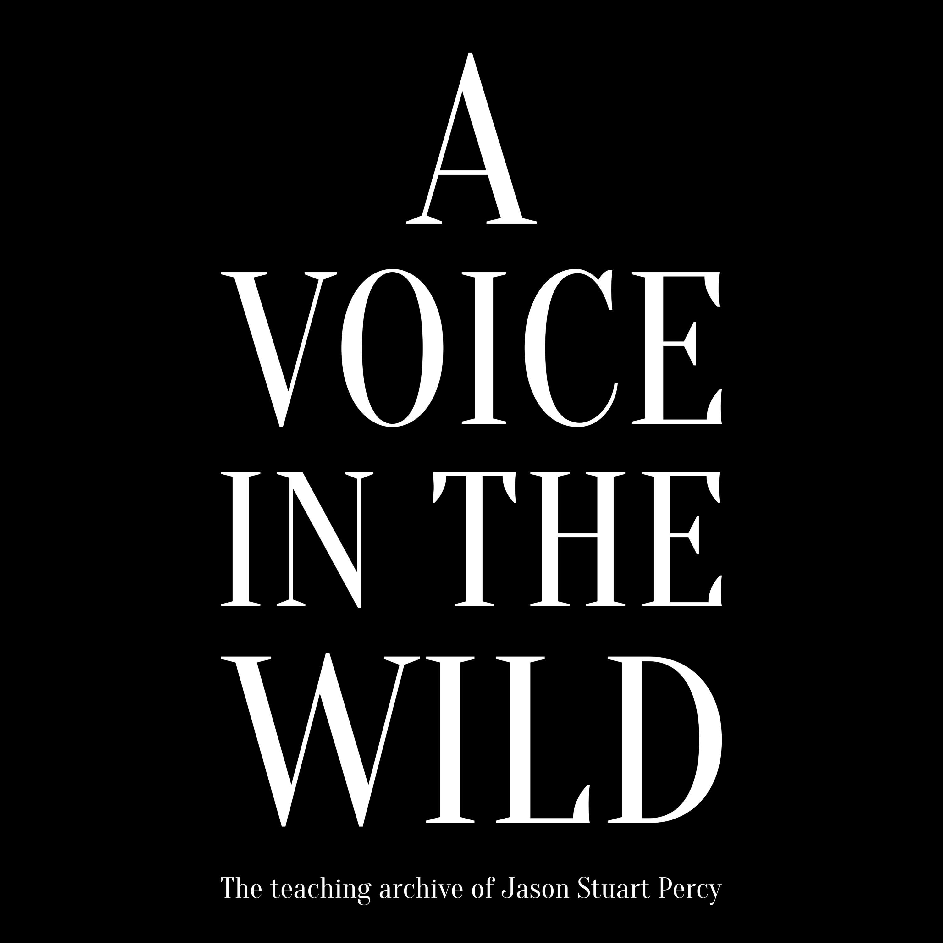 A Voice in The Wild - The Teaching Archive of Jason Stuart Percy 