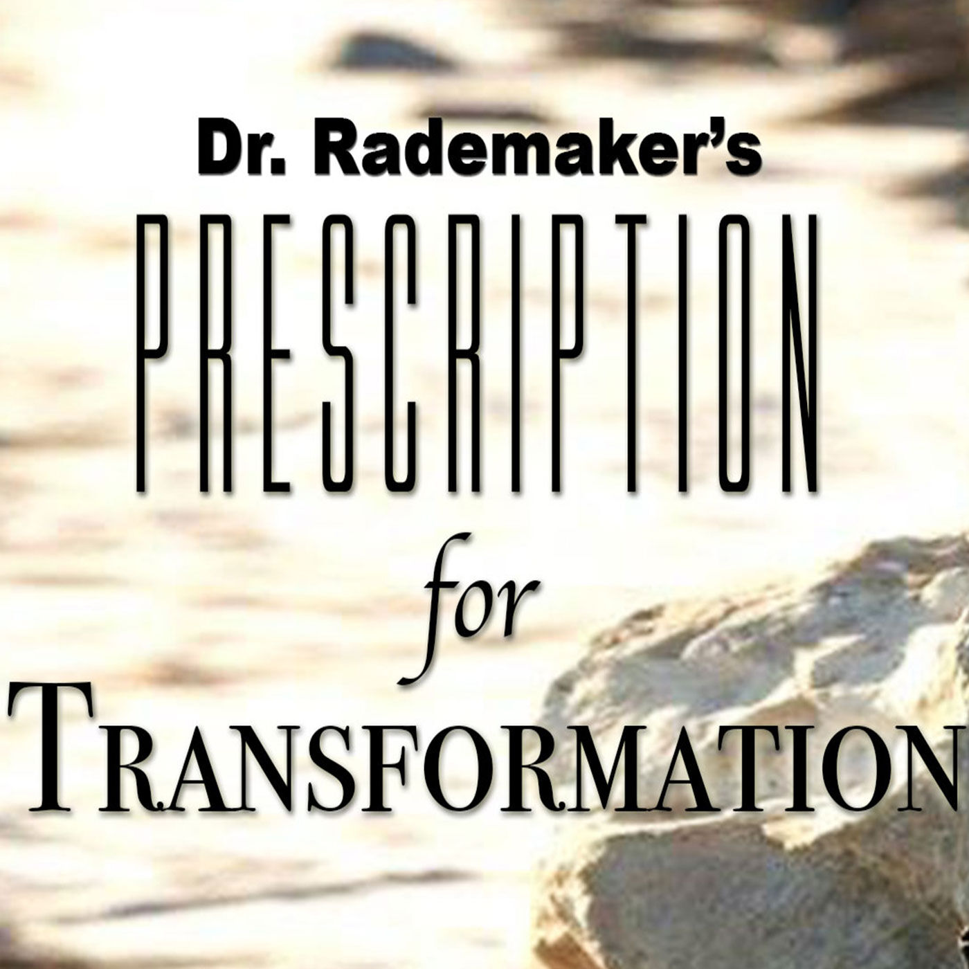 Dr. Rademaker’s Prescription for Transformation 