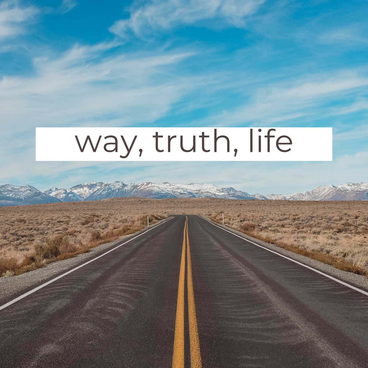 John 14 • Way, Truth, Life