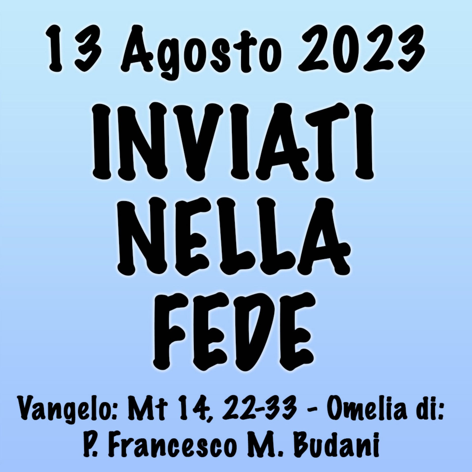 Omelia 13 Agosto 2023, INVIATI NELLA FEDE