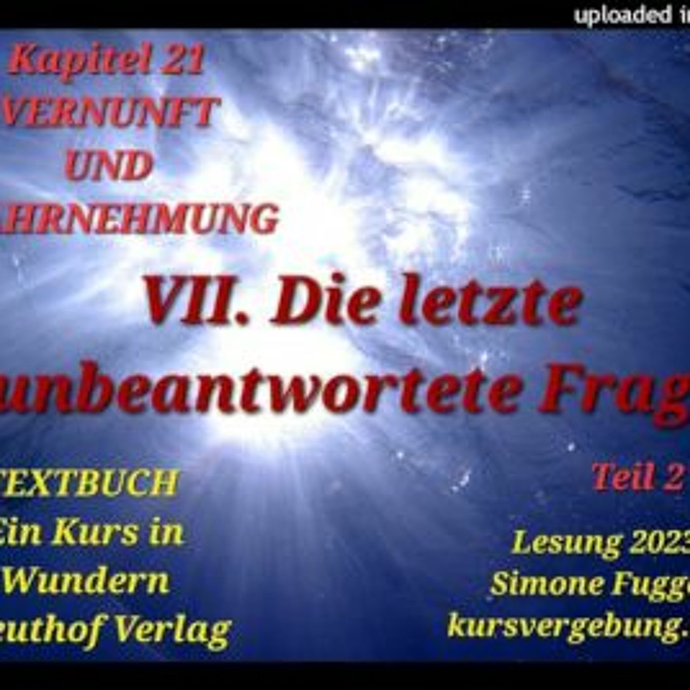 TEXTBUCH K21 VII Die letzte unbeantwortete Frage Teil 2 Ein Kurs in Wundern Lesung