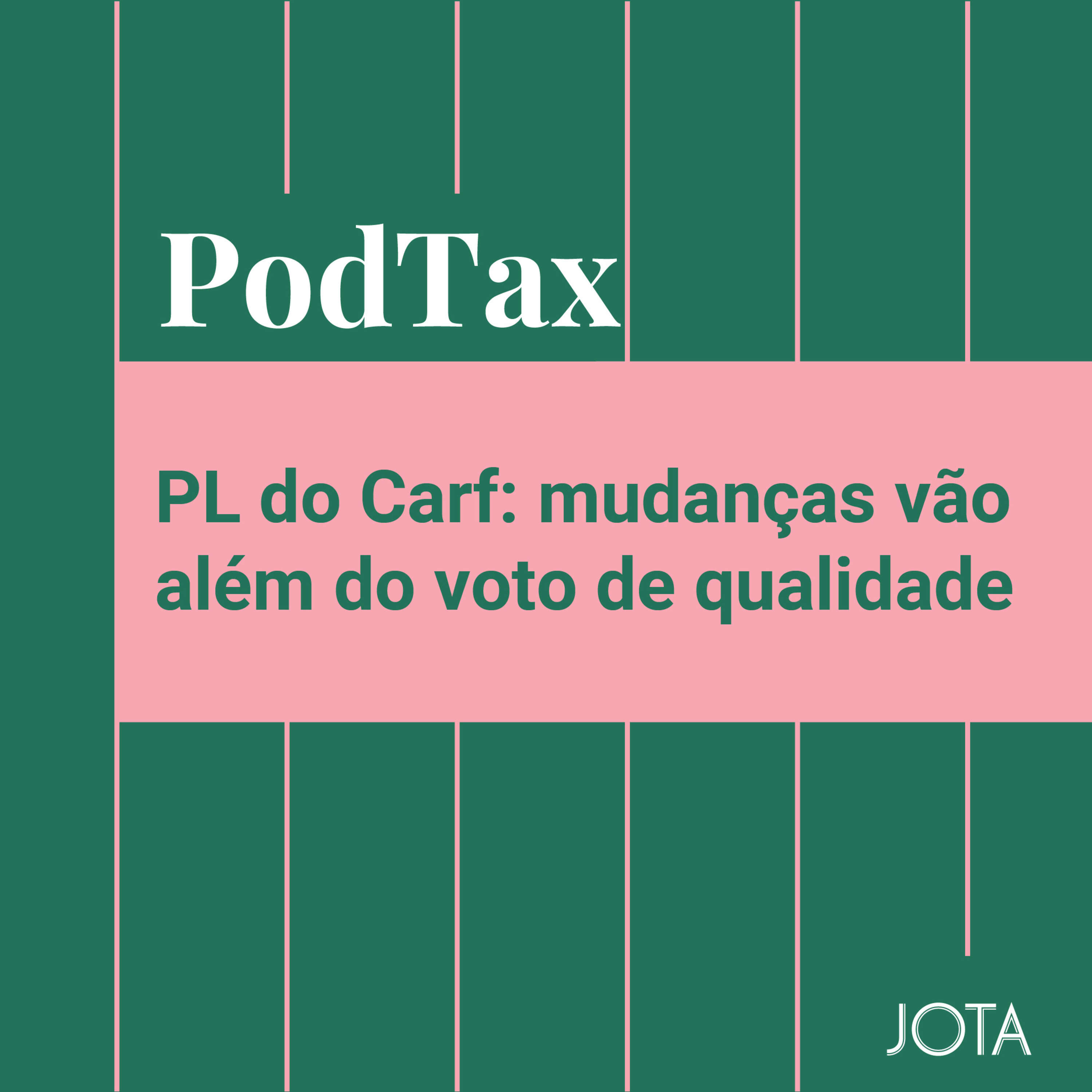 PL do Carf: mudanças vão além do voto de qualidade | PodTax #24