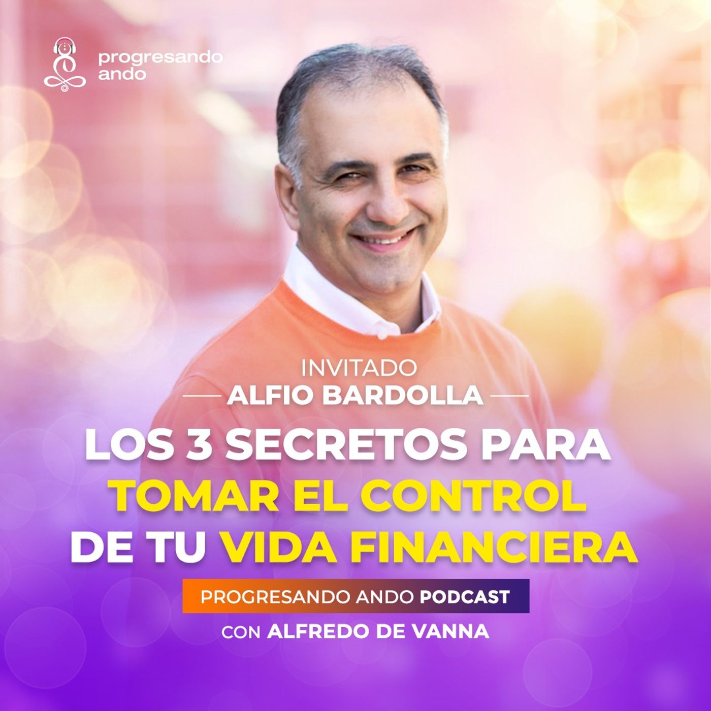 Los 3 secretos para tomar el control de tu vida financiera con Alfio Bardolla