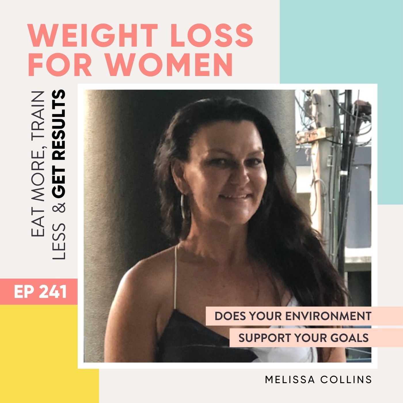 #241 - Does your Environment Support Your Goals with Melissa Collins