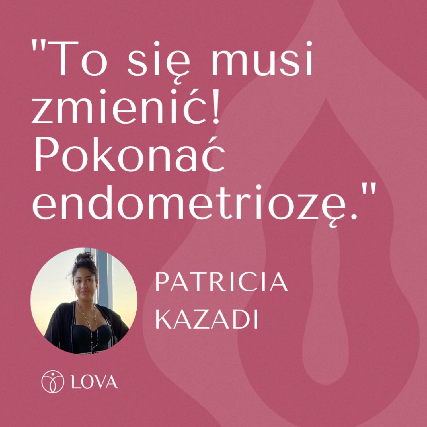 To się musi zmienić! Pokonać endometriozę.