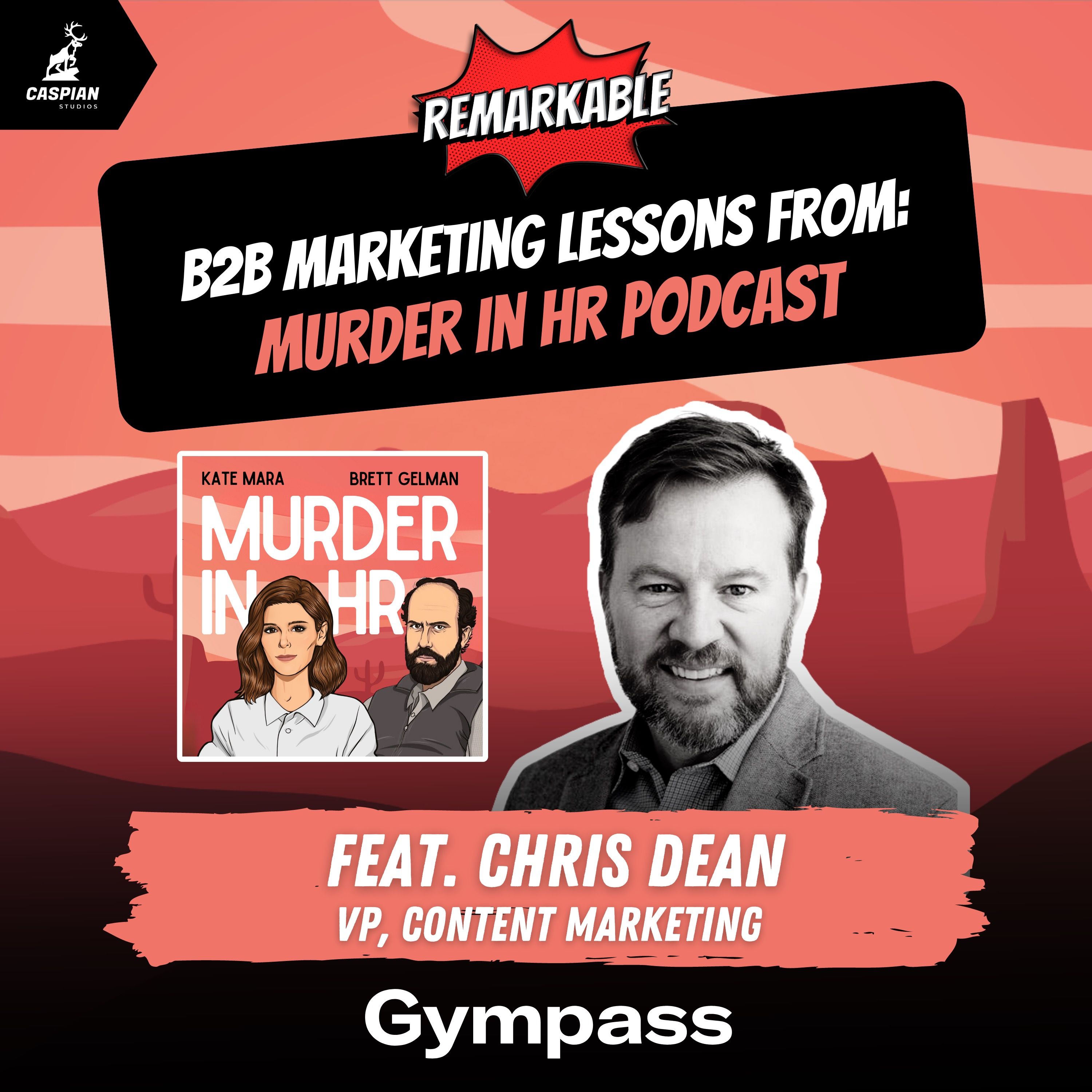 Murder in HR: B2B Marketing Lessons from the Original Podcast Murder Mystery with Chris Dean, VP of Content Marketing at Gympass