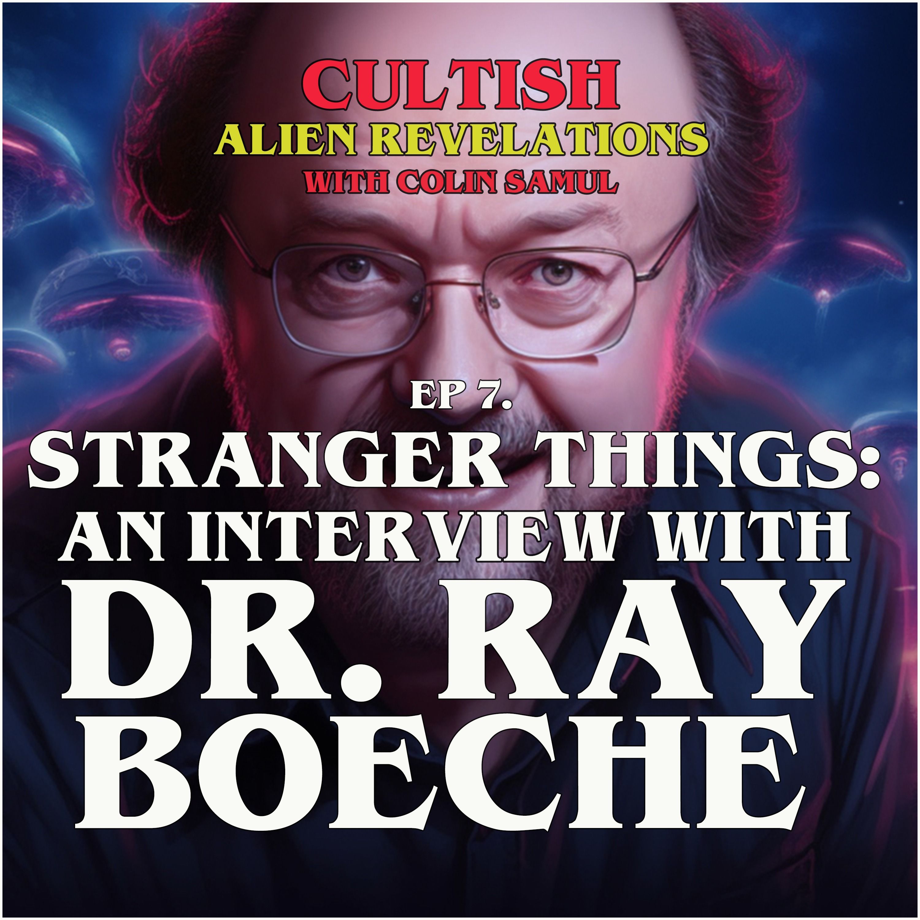 Alien Revelations S1: Ep 7: Stranger Things: An Interview with Dr. Ray Boeche